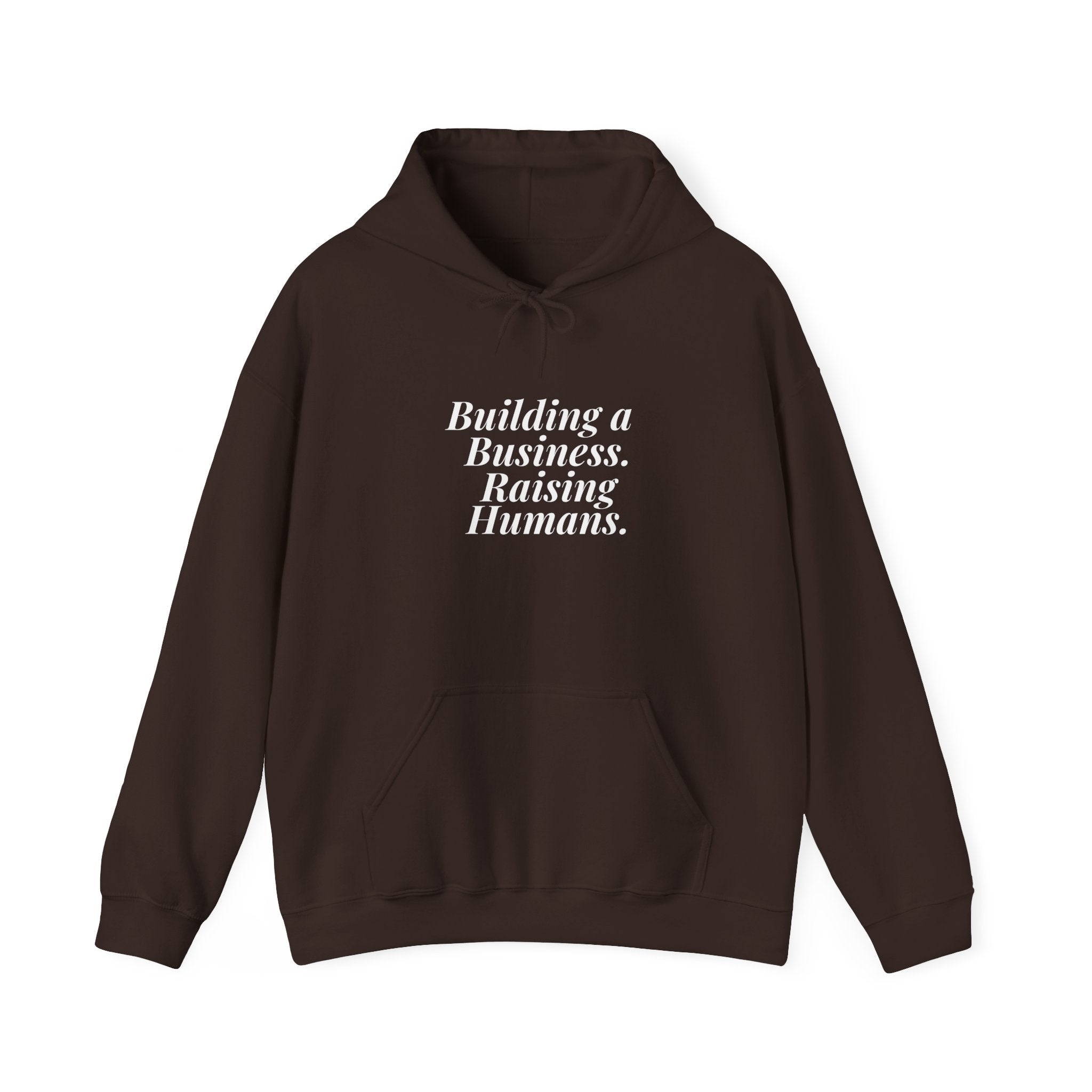 Building a Business. Raising Humans. — Hoodie