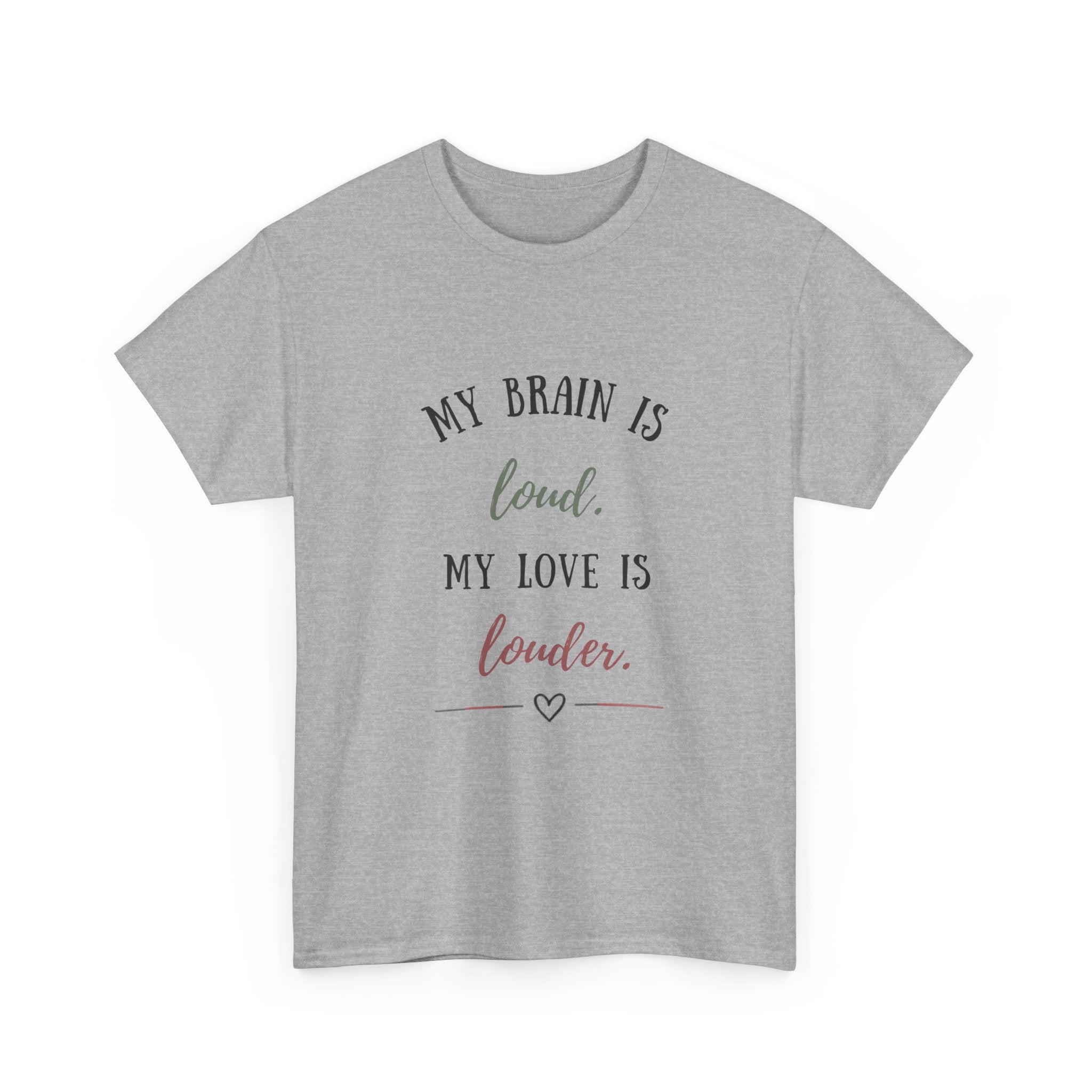 My Brain Is Loud, My Love Is Louder —  T-Shirt