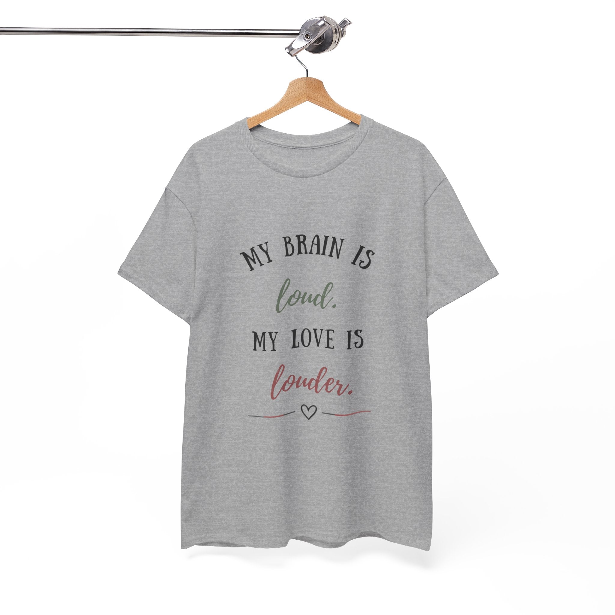 My Brain Is Loud, My Love Is Louder —  T-Shirt