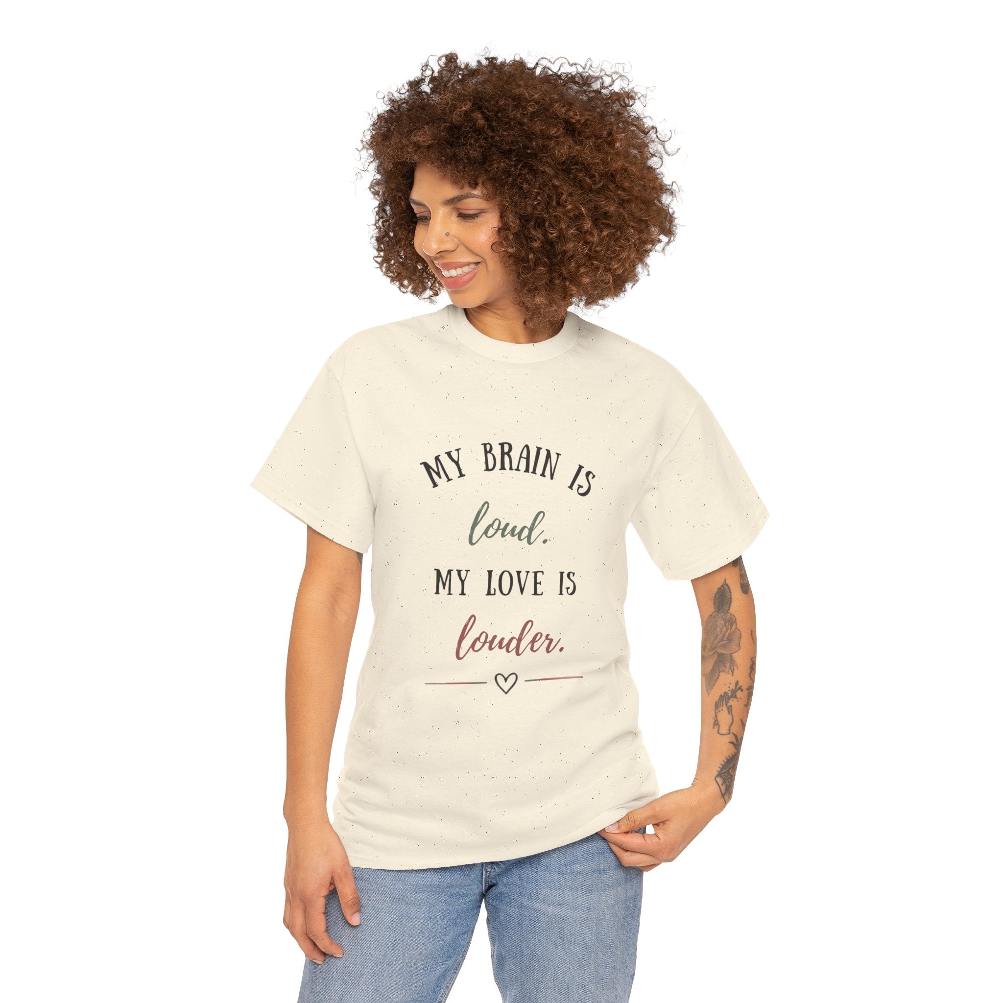 My Brain Is Loud, My Love Is Louder —  T-Shirt