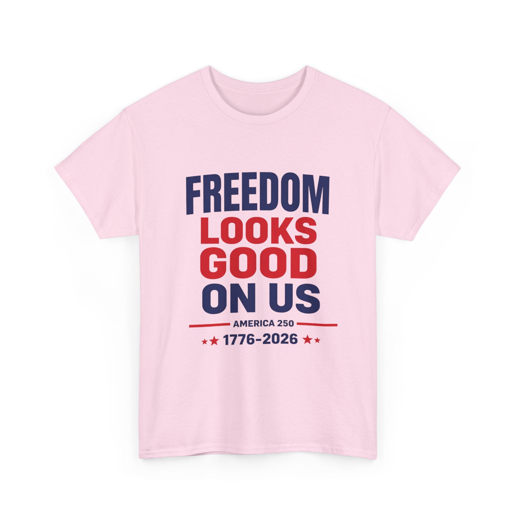 Freedom Looks Good On Us — America 250 Patriotic T-Shirt