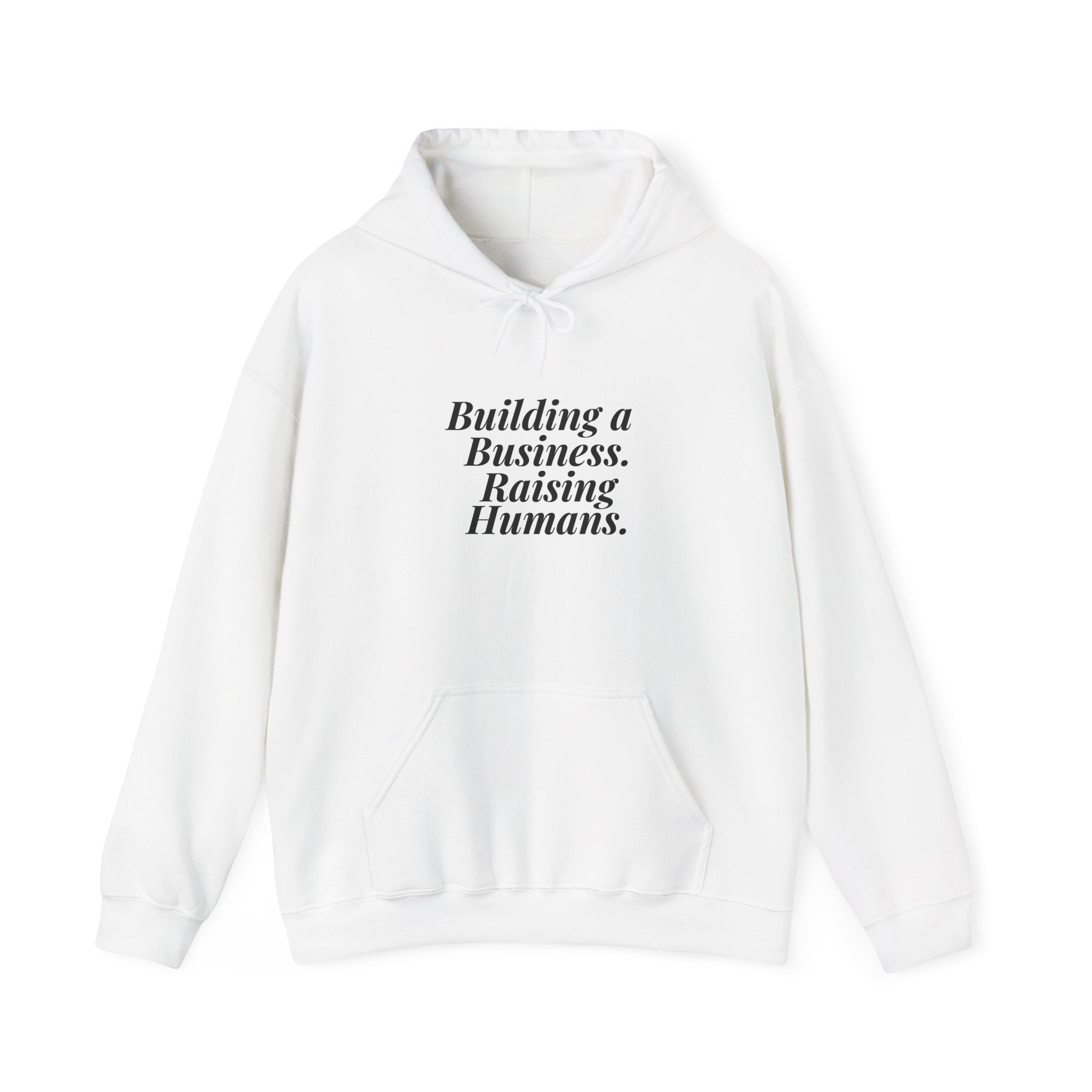 Building a Business. Raising Humans. — Hoodie