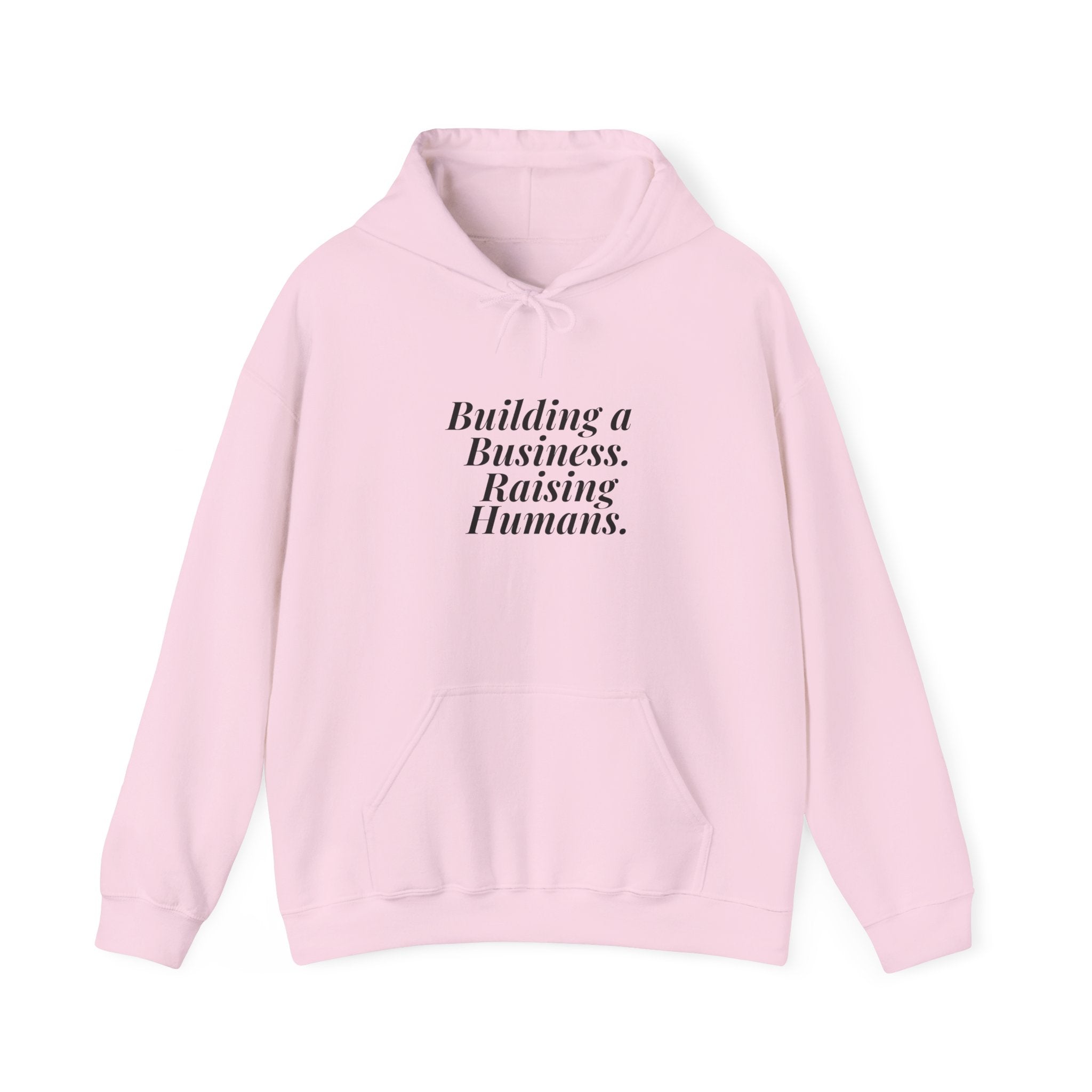 Building a Business. Raising Humans. — Hoodie