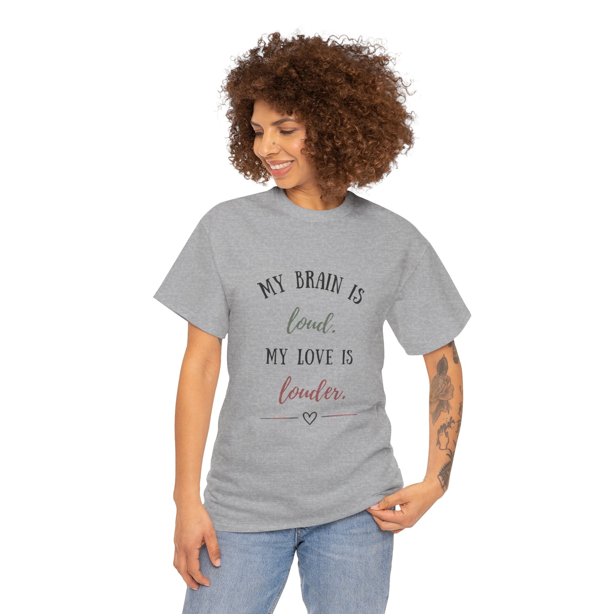 My Brain Is Loud, My Love Is Louder —  T-Shirt