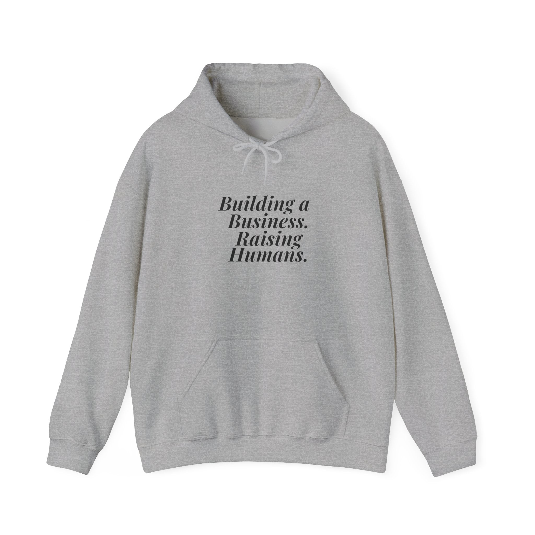 Building a Business. Raising Humans. — Hoodie