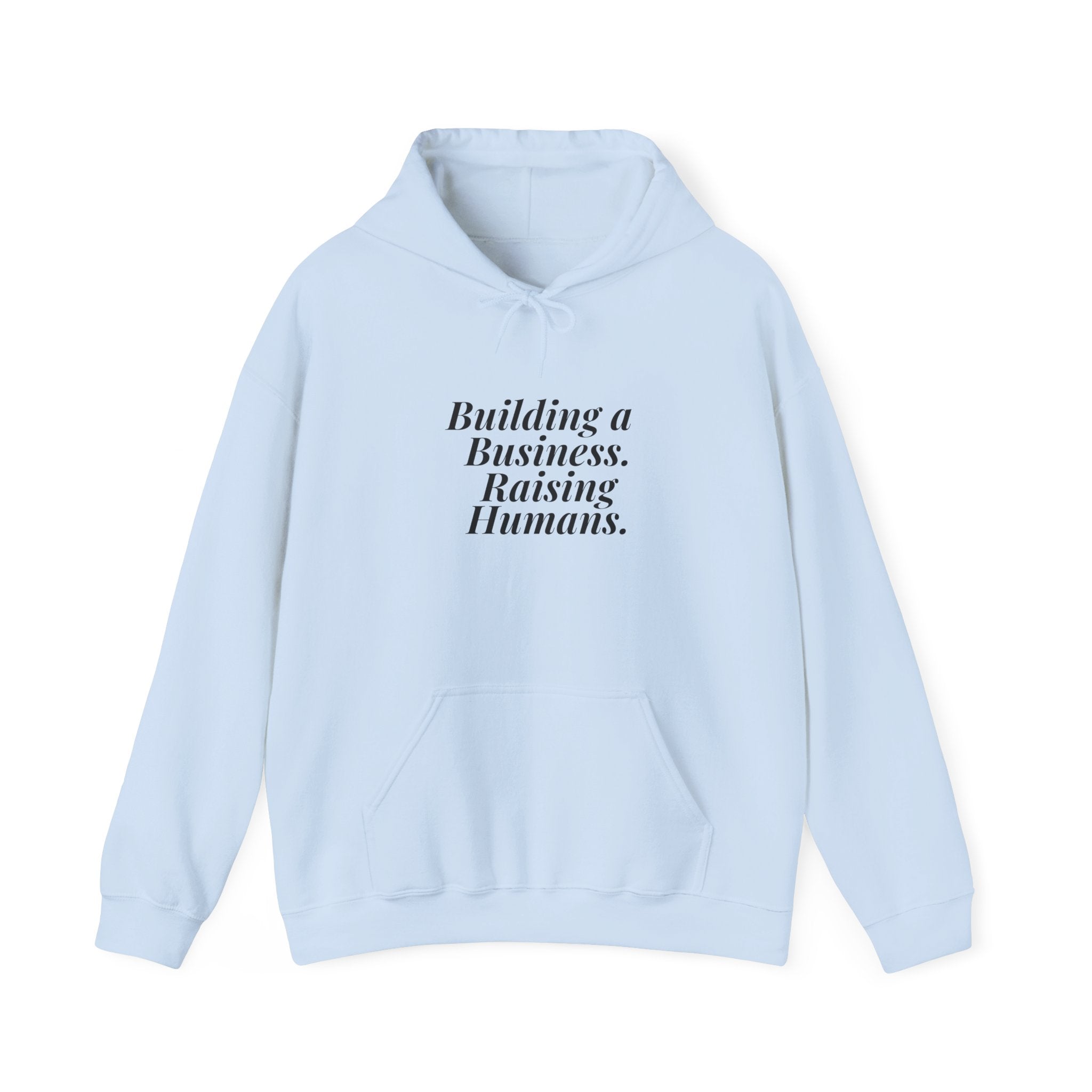 Building a Business. Raising Humans. — Hoodie