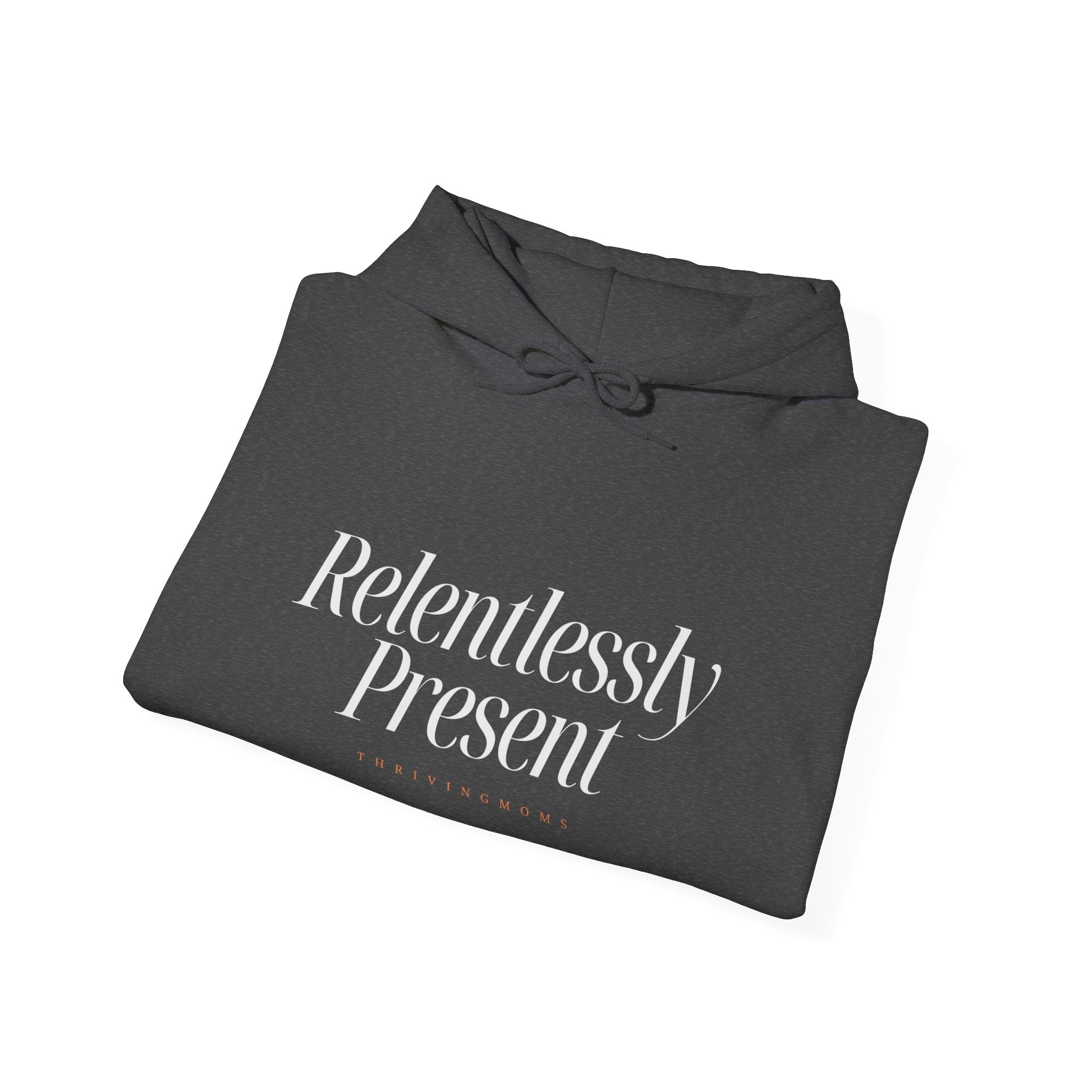 Relentlessly Present — Hoodie