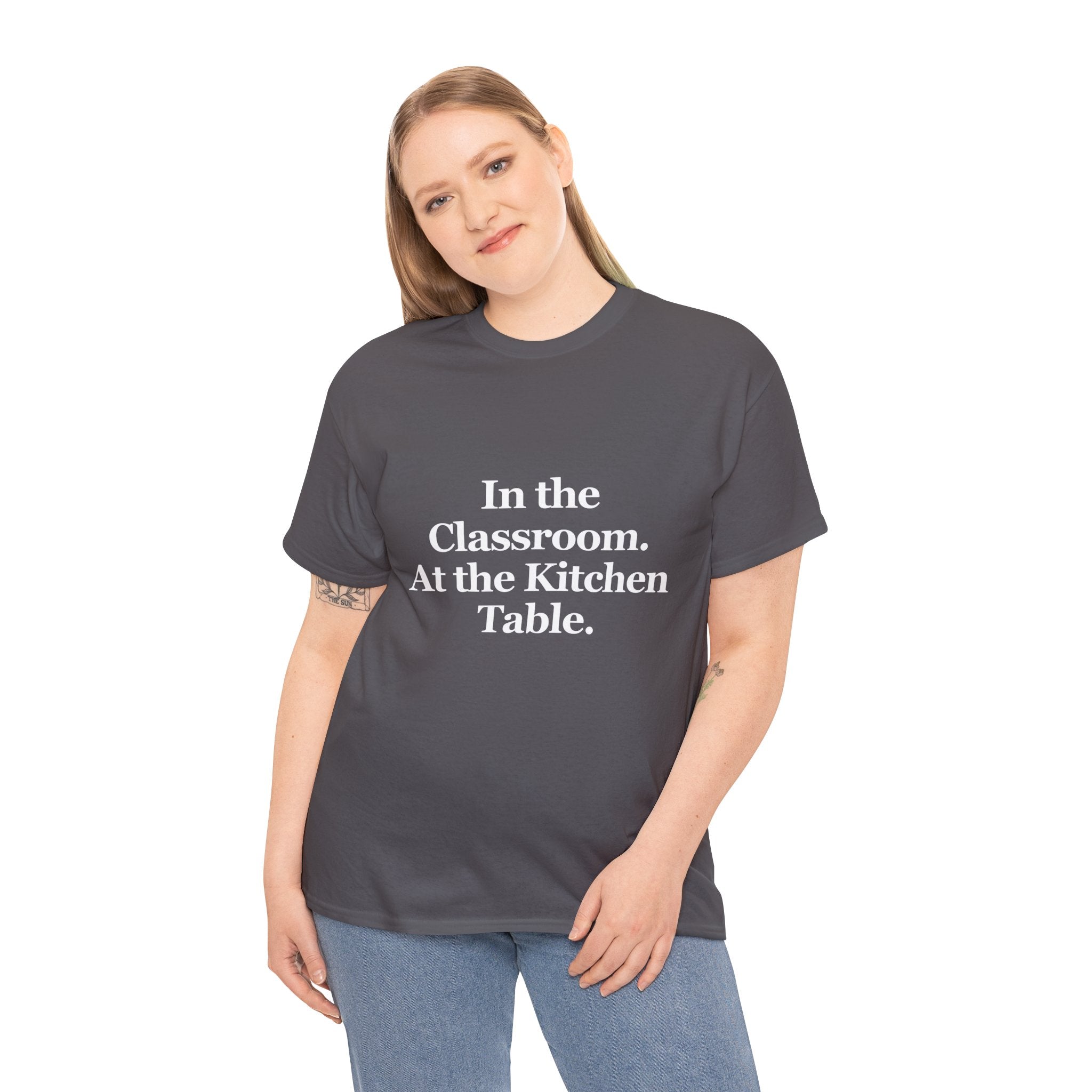 In the Classroom. At the Kitchen Table. — T-Shirt