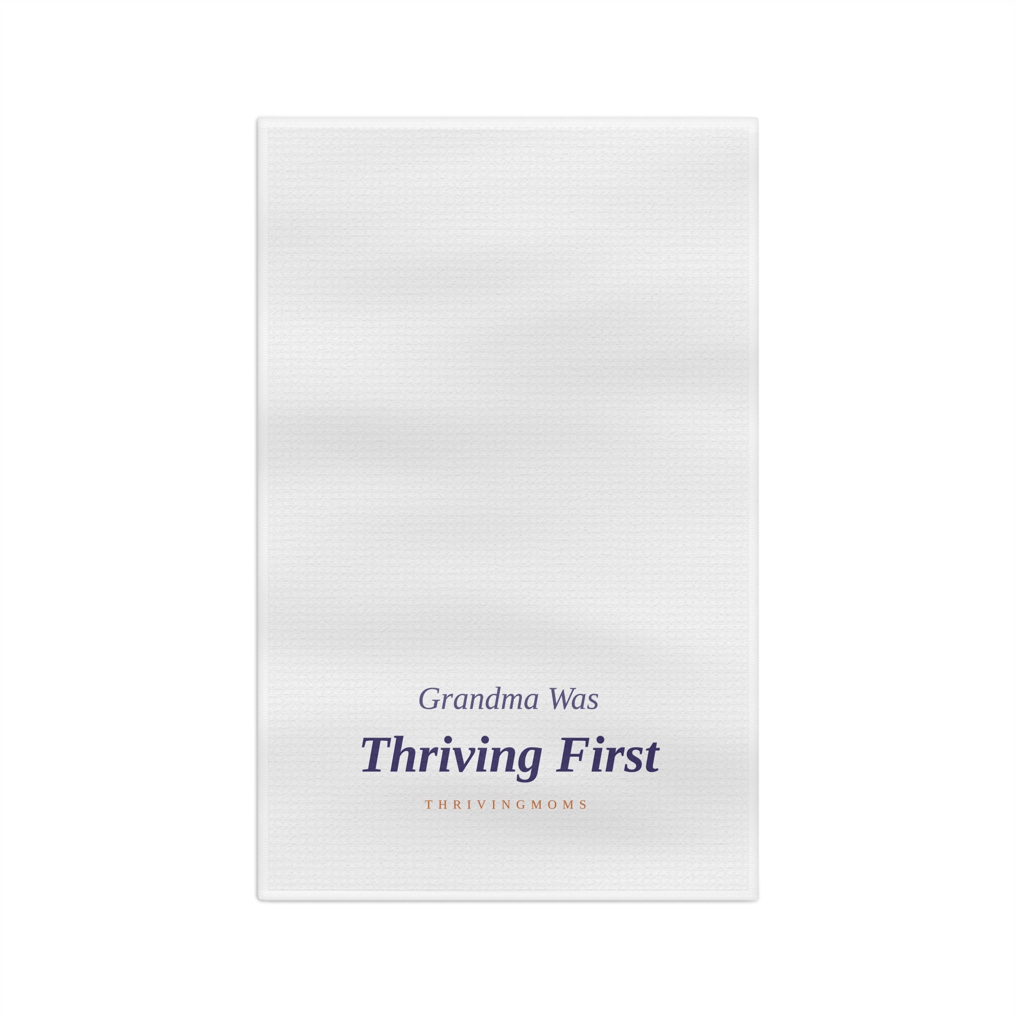 Grandma Was Thriving First — Kitchen Towel