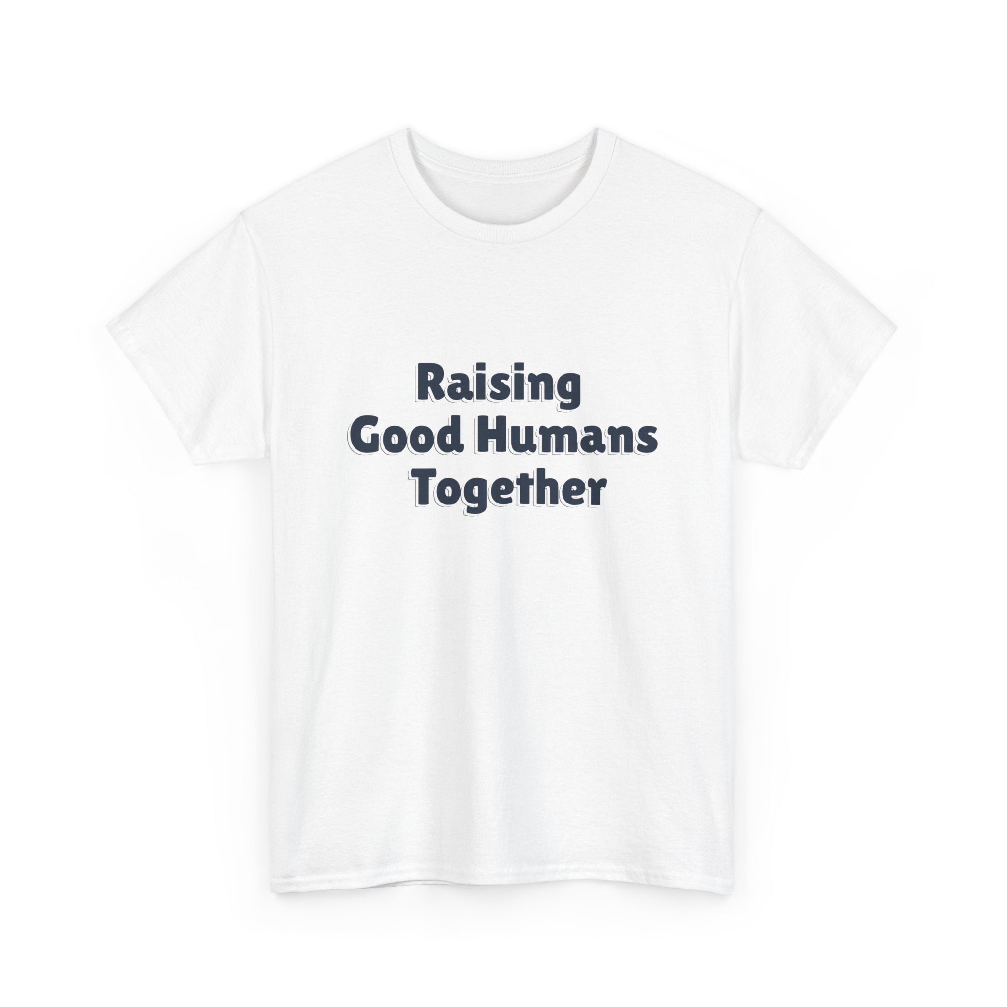 Raising Good Humans Together T-Shirt in White — soft cotton, made for real parents — ThrivingMoms