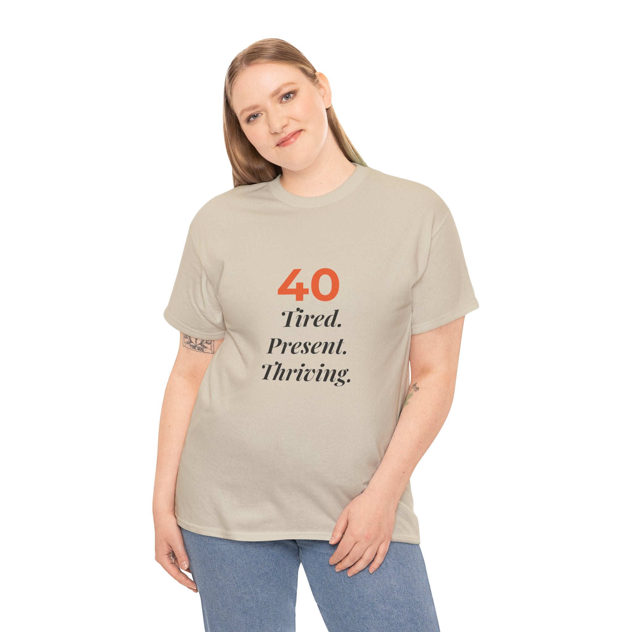 40 Tired. Present. Thriving. — T-Shirt