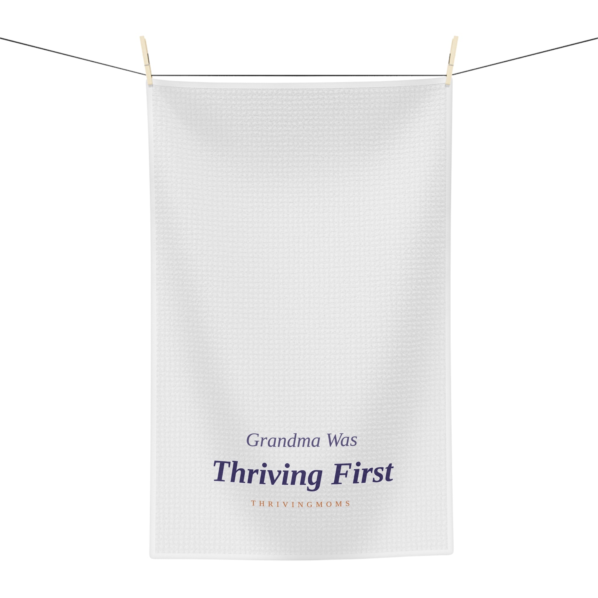Grandma Was Thriving First — Kitchen Towel