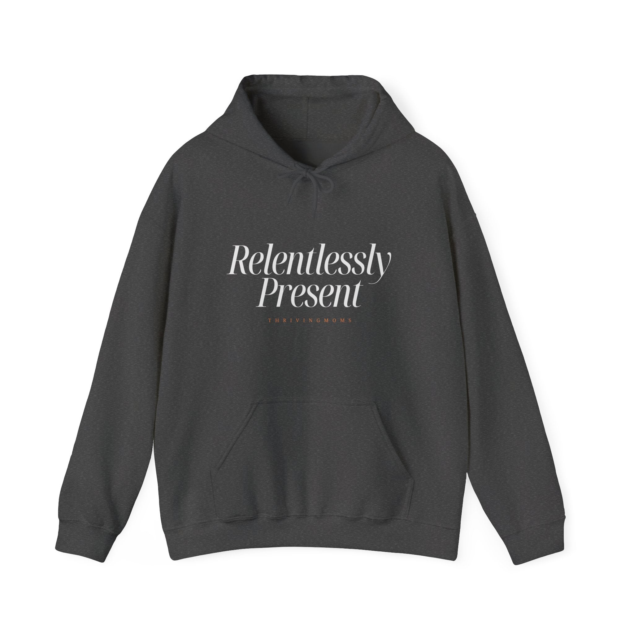 Relentlessly Present — Hoodie