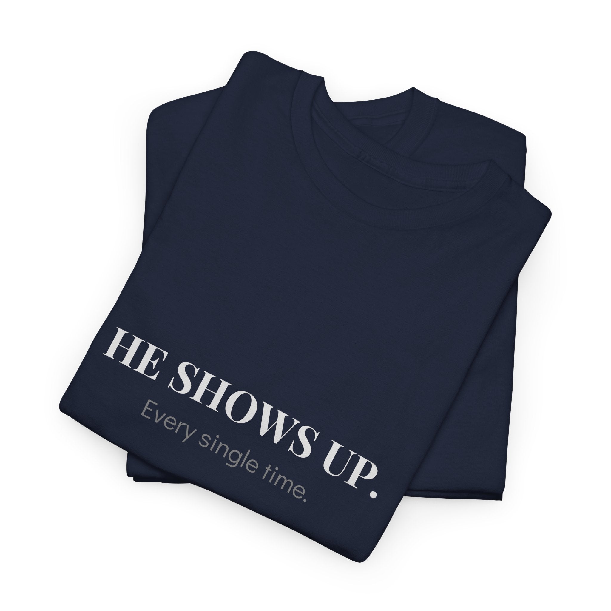 He Shows Up Every Single Time T-Shirt in Navy — for the dad who does the invisible things — ThrivingMoms