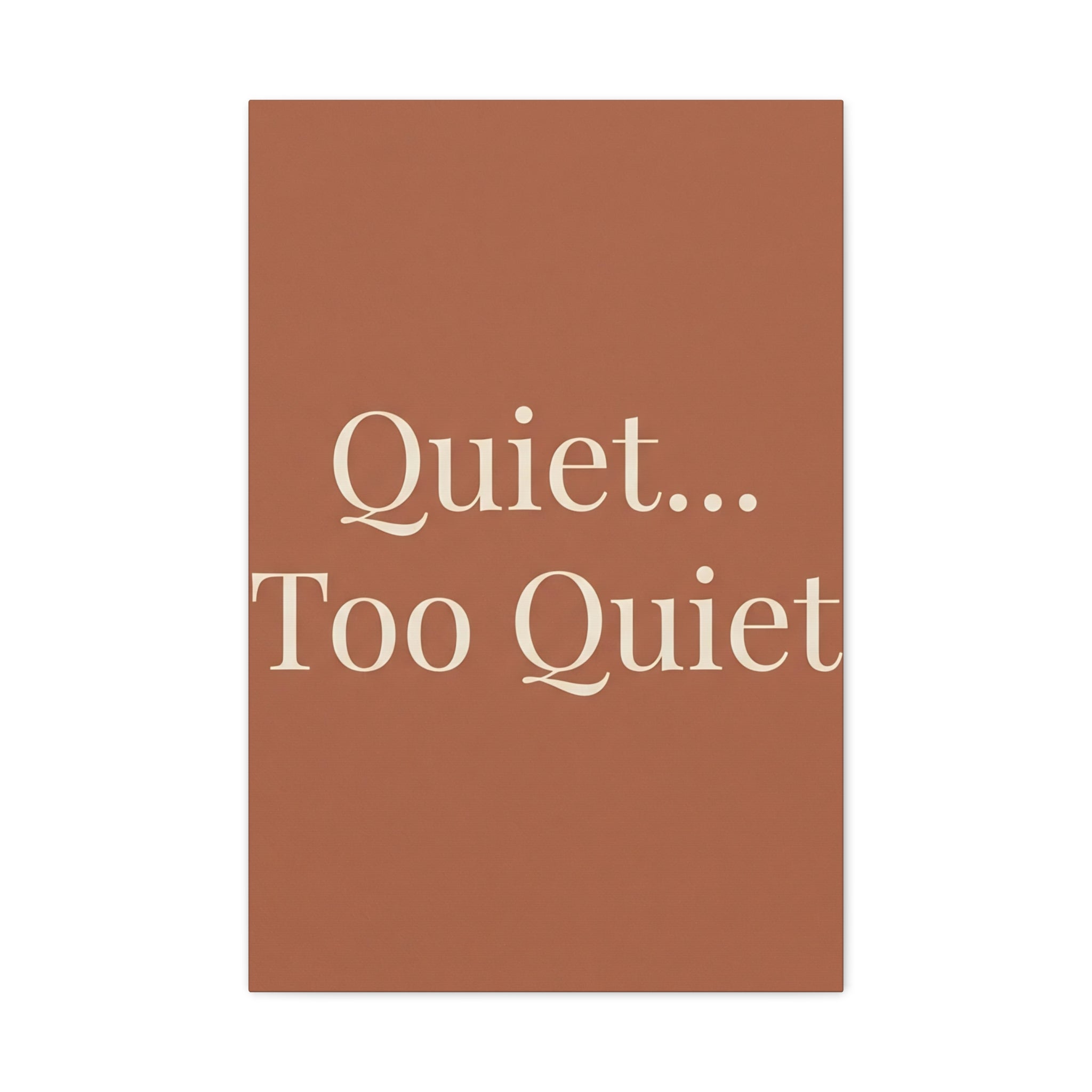 Quiet... Too Quiet