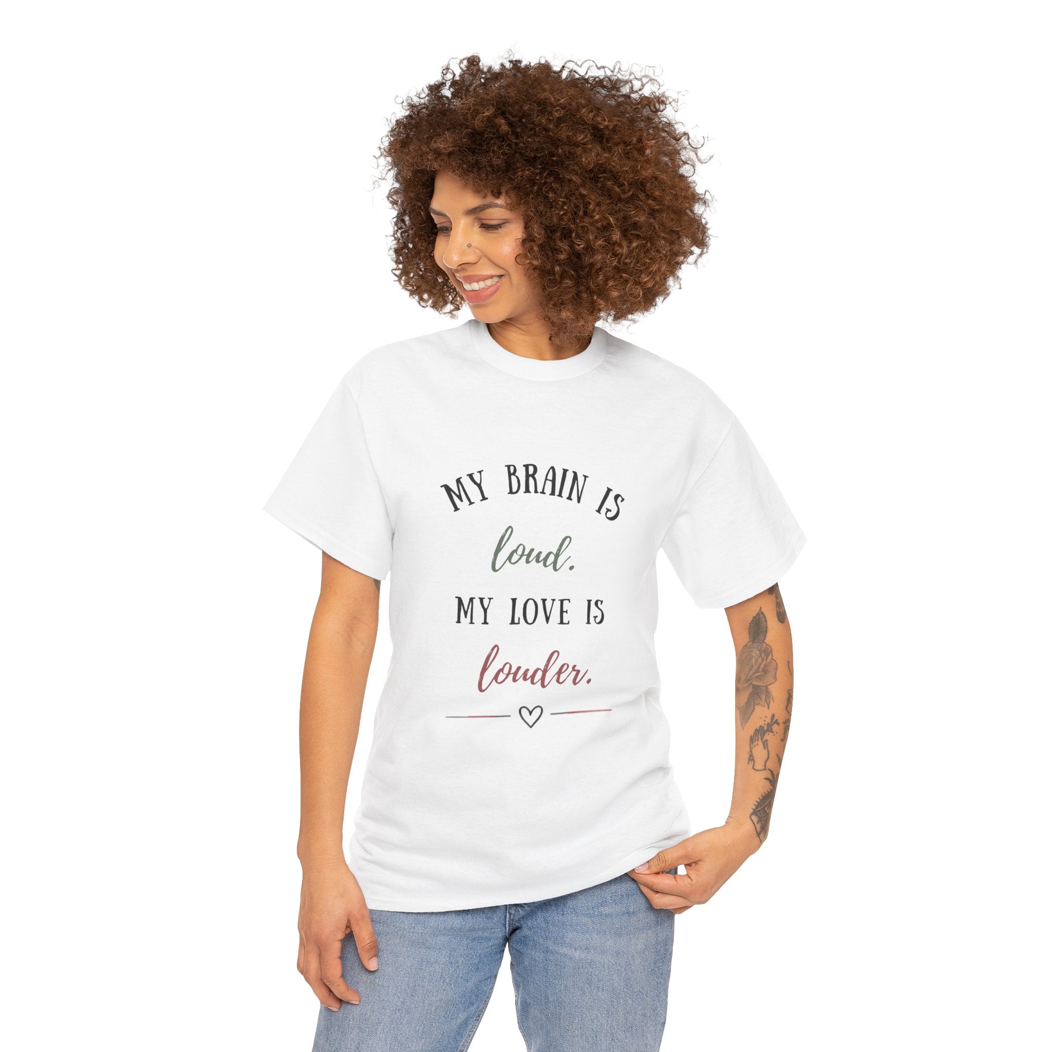 My Brain Is Loud, My Love Is Louder —  T-Shirt