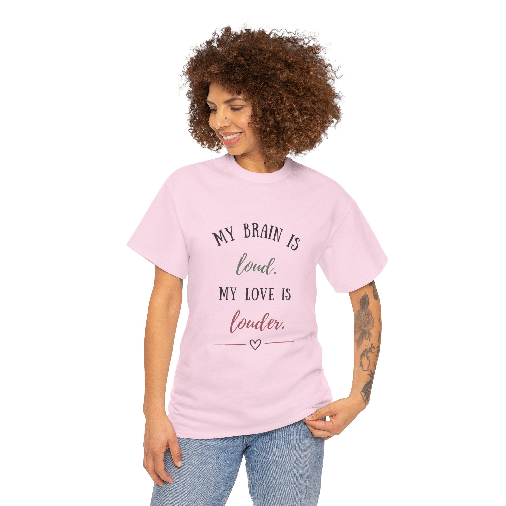My Brain Is Loud, My Love Is Louder —  T-Shirt