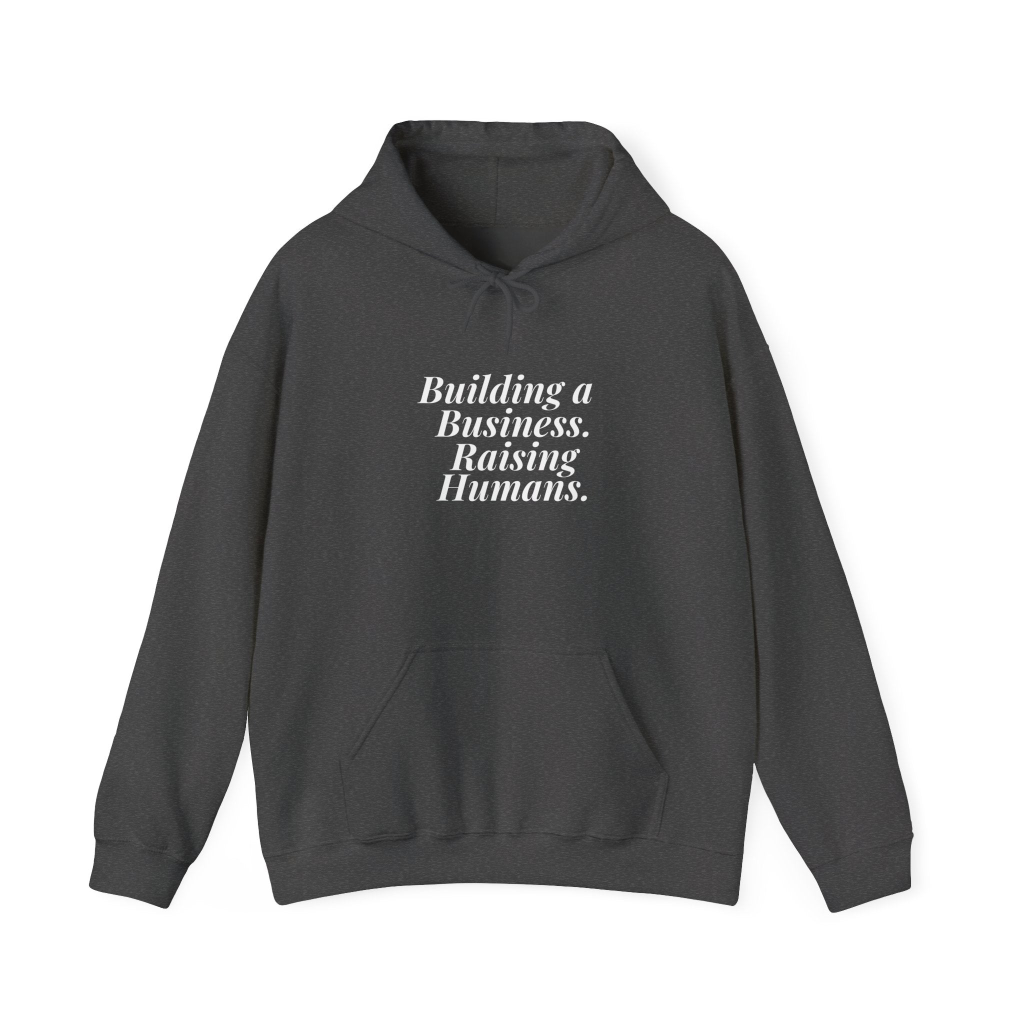 Building a Business. Raising Humans. — Hoodie