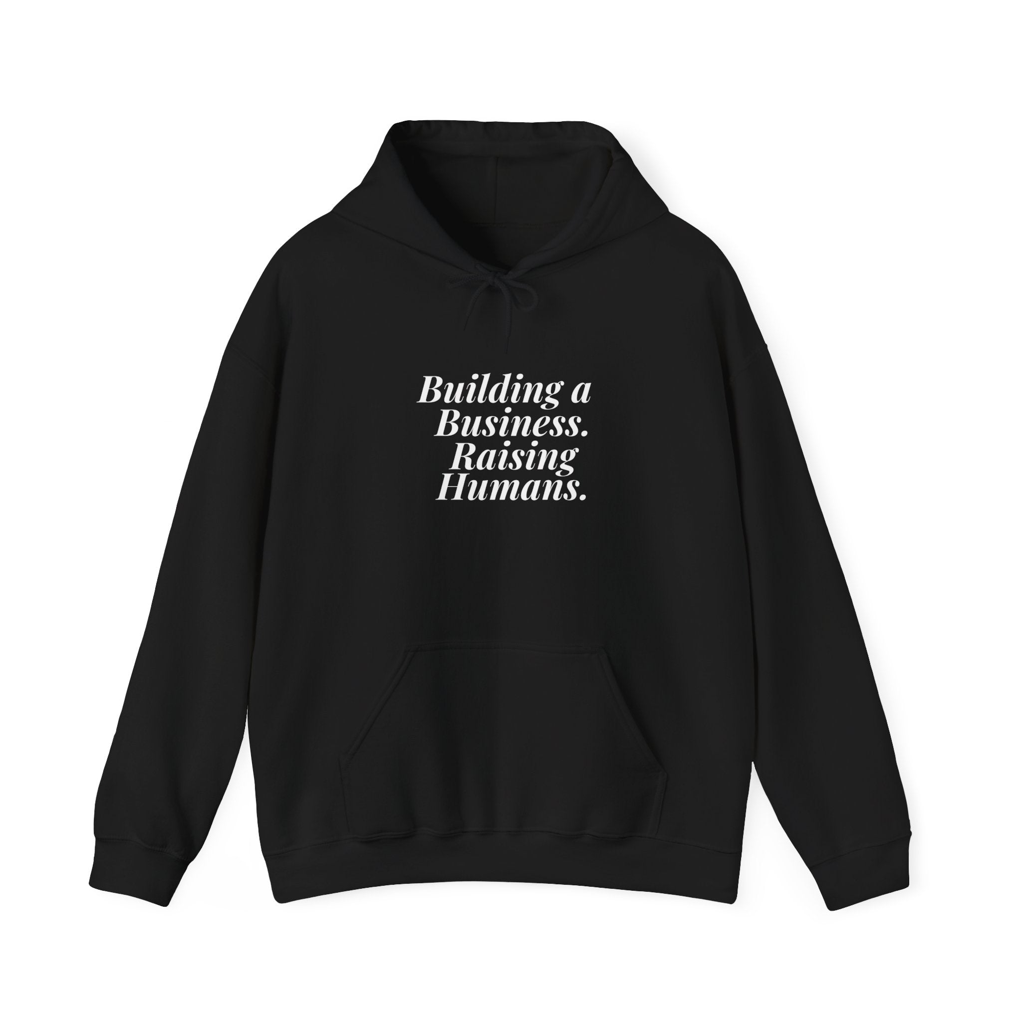 Building a Business. Raising Humans. — Hoodie