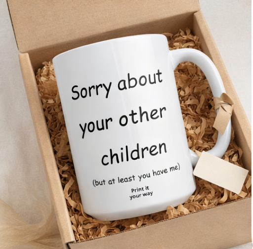 Sorry About Your Other Children mom mug - mug - sarcastic gift for moms
