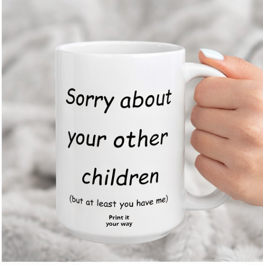 Sorry About Your Other Children mom mug - mug - sarcastic gift for moms