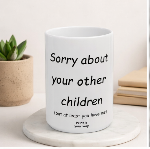 Sorry About Your Other Children mom mug - mug - sarcastic gift for moms