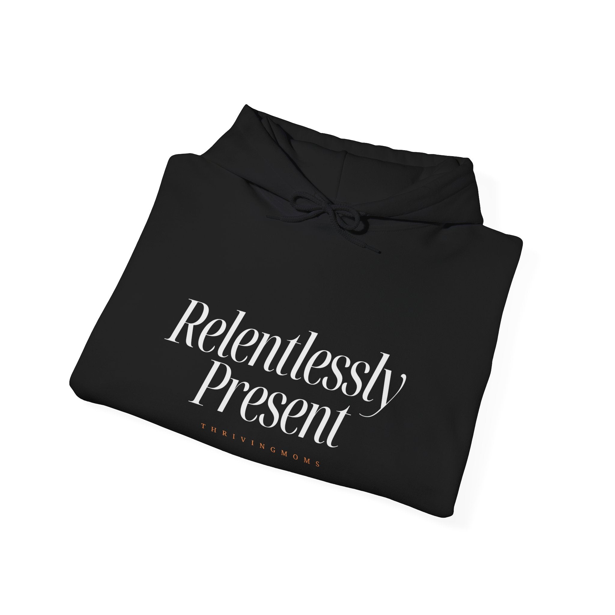Relentlessly Present — Hoodie