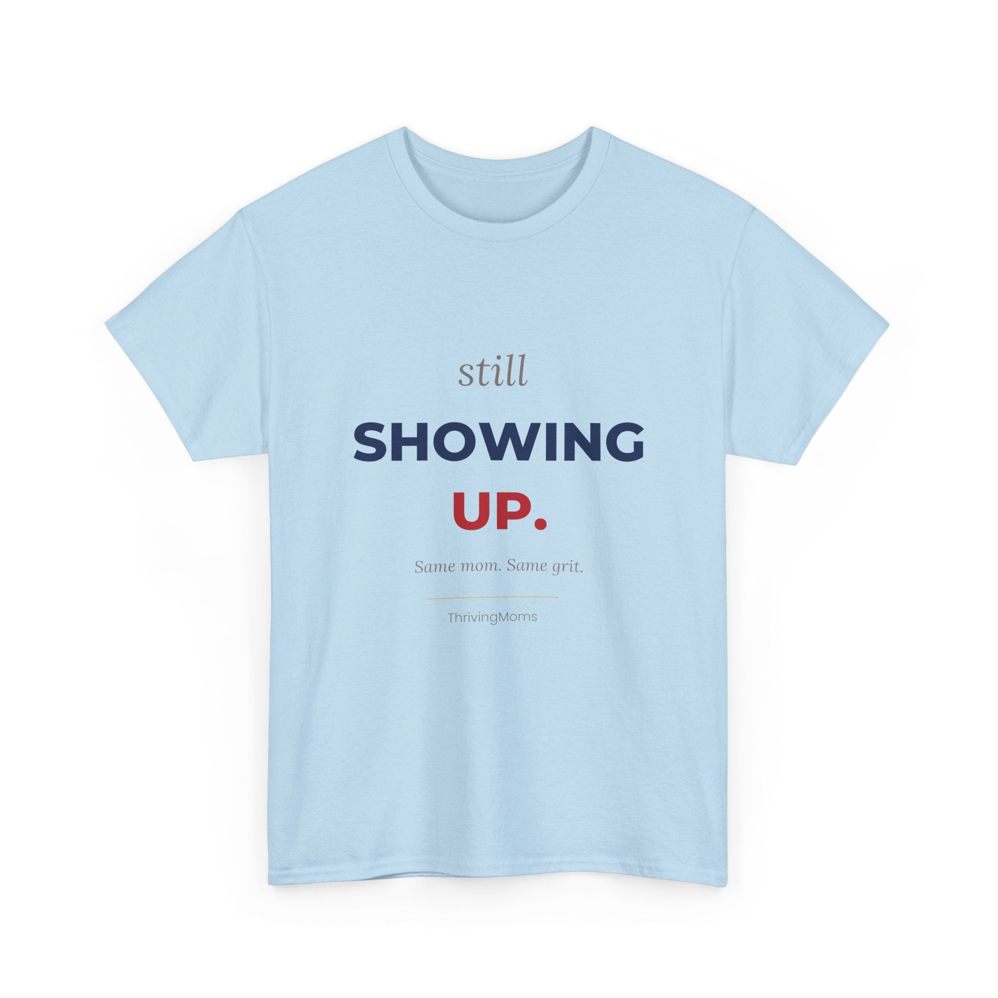 Still Showing Up Red and Blue Edition T-Shirt in Light Blue — for the mom who keeps showing up — ThrivingMoms