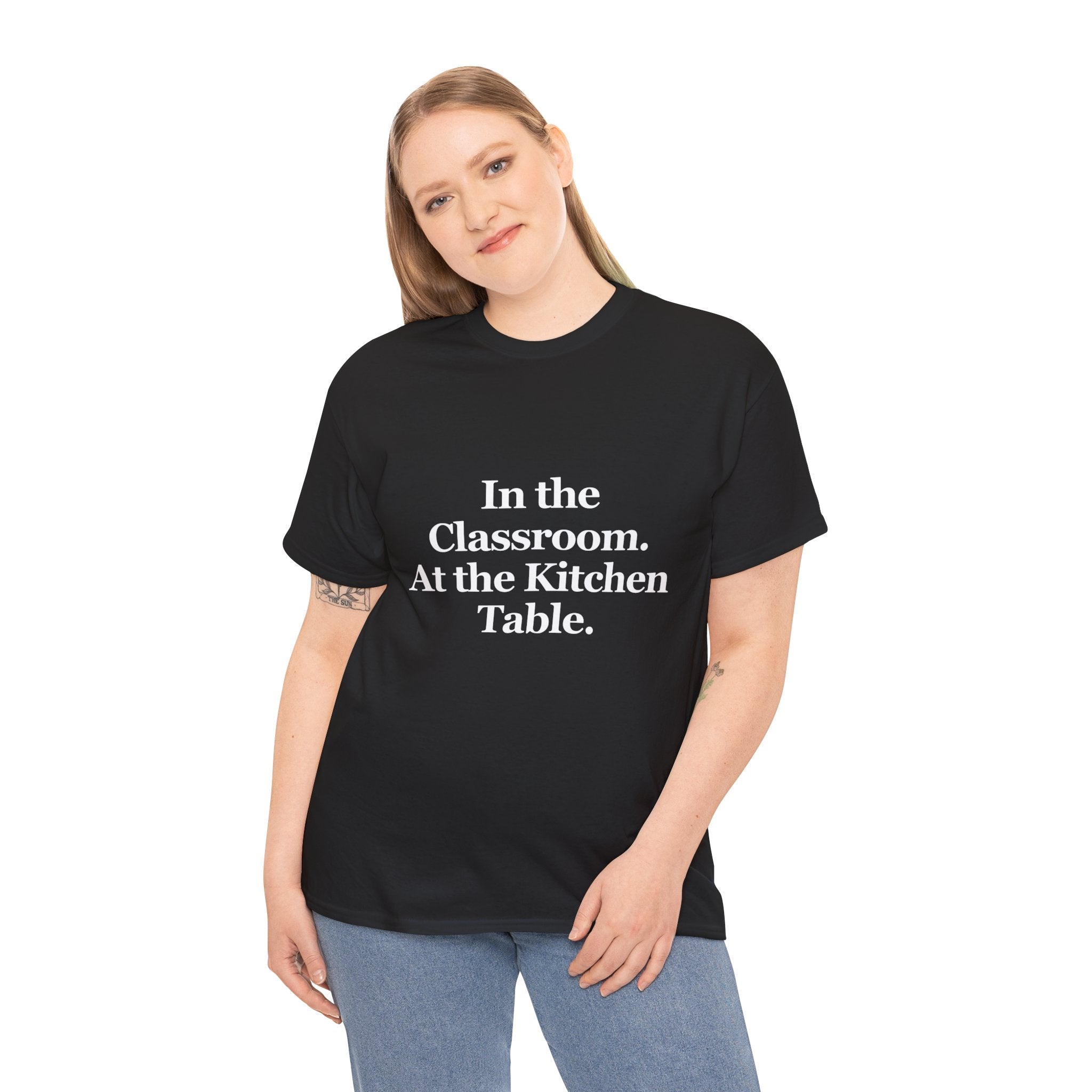 In the Classroom. At the Kitchen Table. — T-Shirt