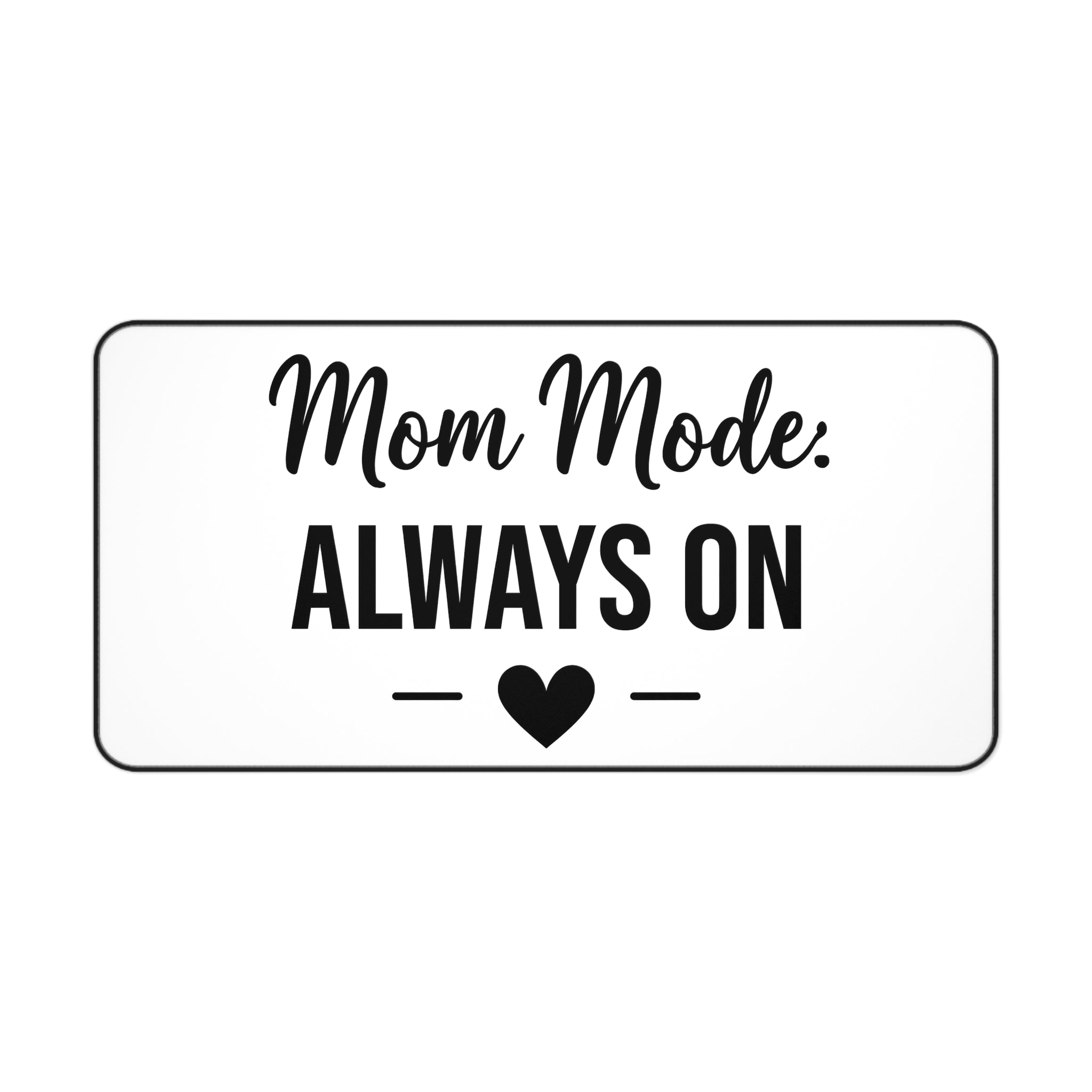 Mom Mode Always On desk mat - desk mat - gift for busy moms