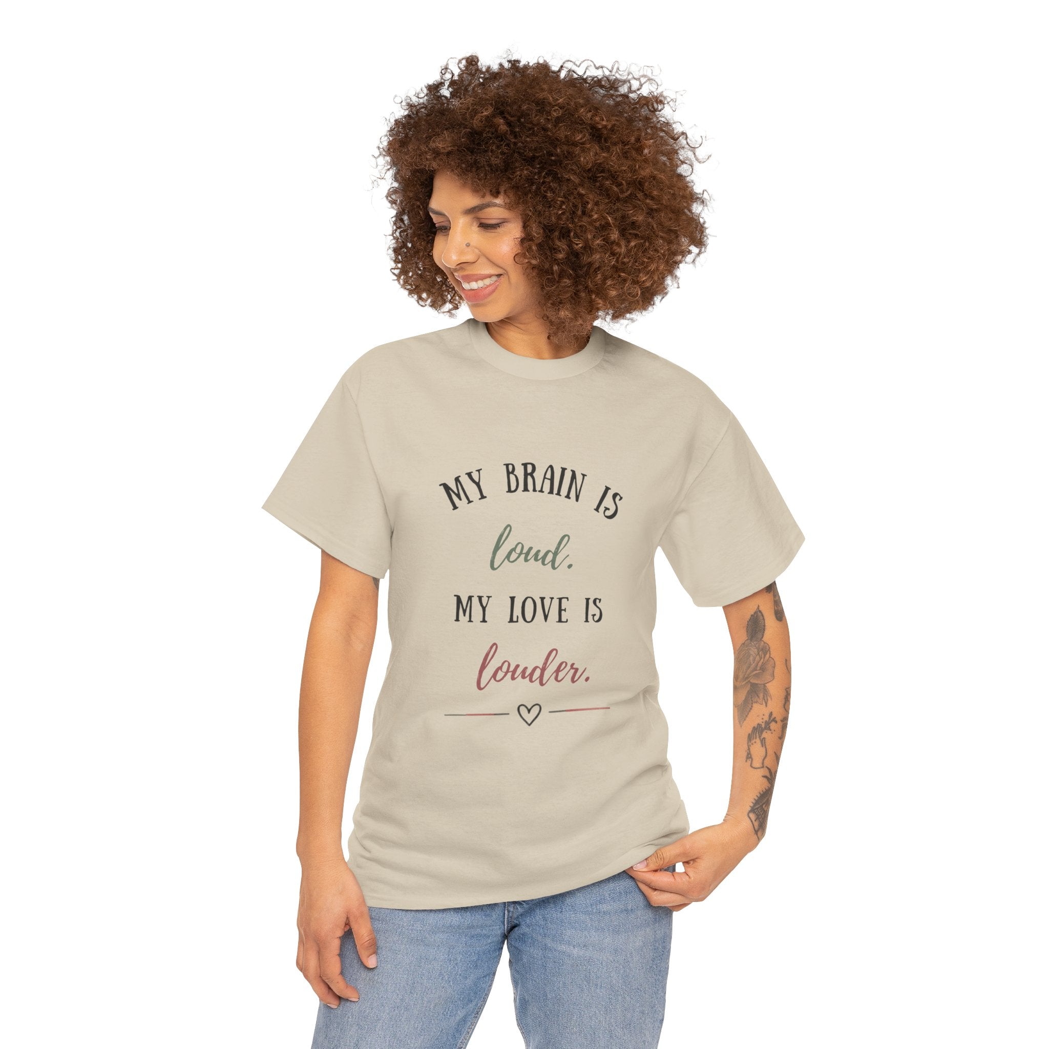 My Brain Is Loud, My Love Is Louder —  T-Shirt
