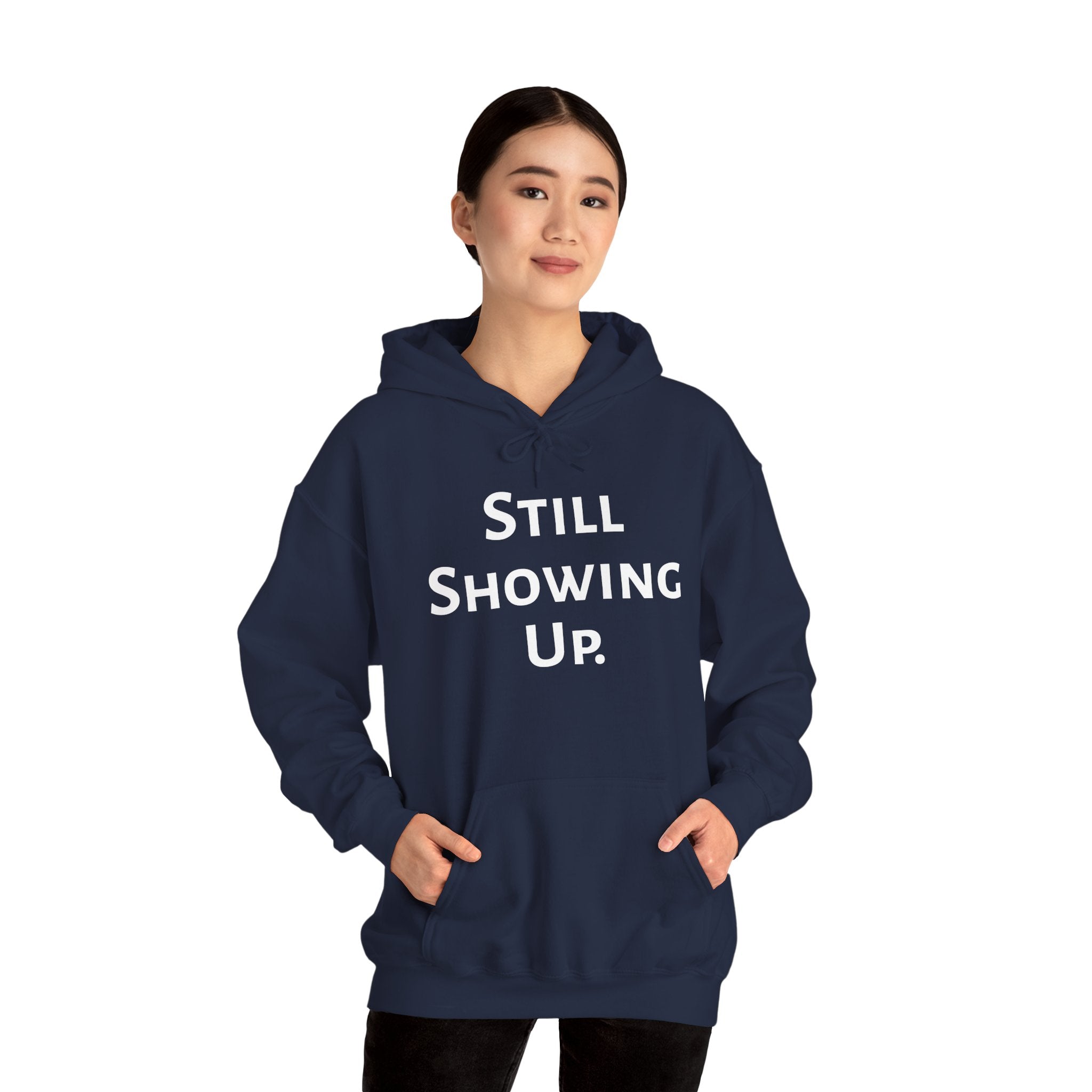 Still Showing Up - Hoodie
