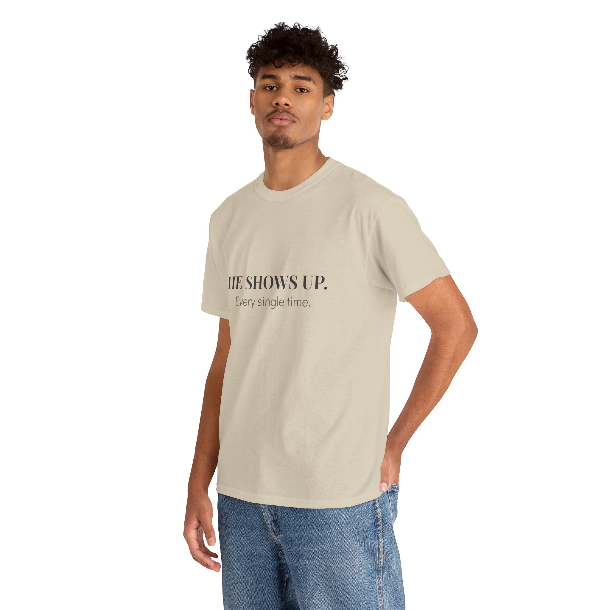 He Shows Up Every Single Time T-Shirt in Sand — relaxed fit, machine wash cold — ThrivingMoms