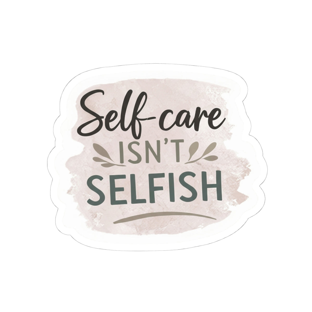 Self-Care Isn't Selfish Sticker