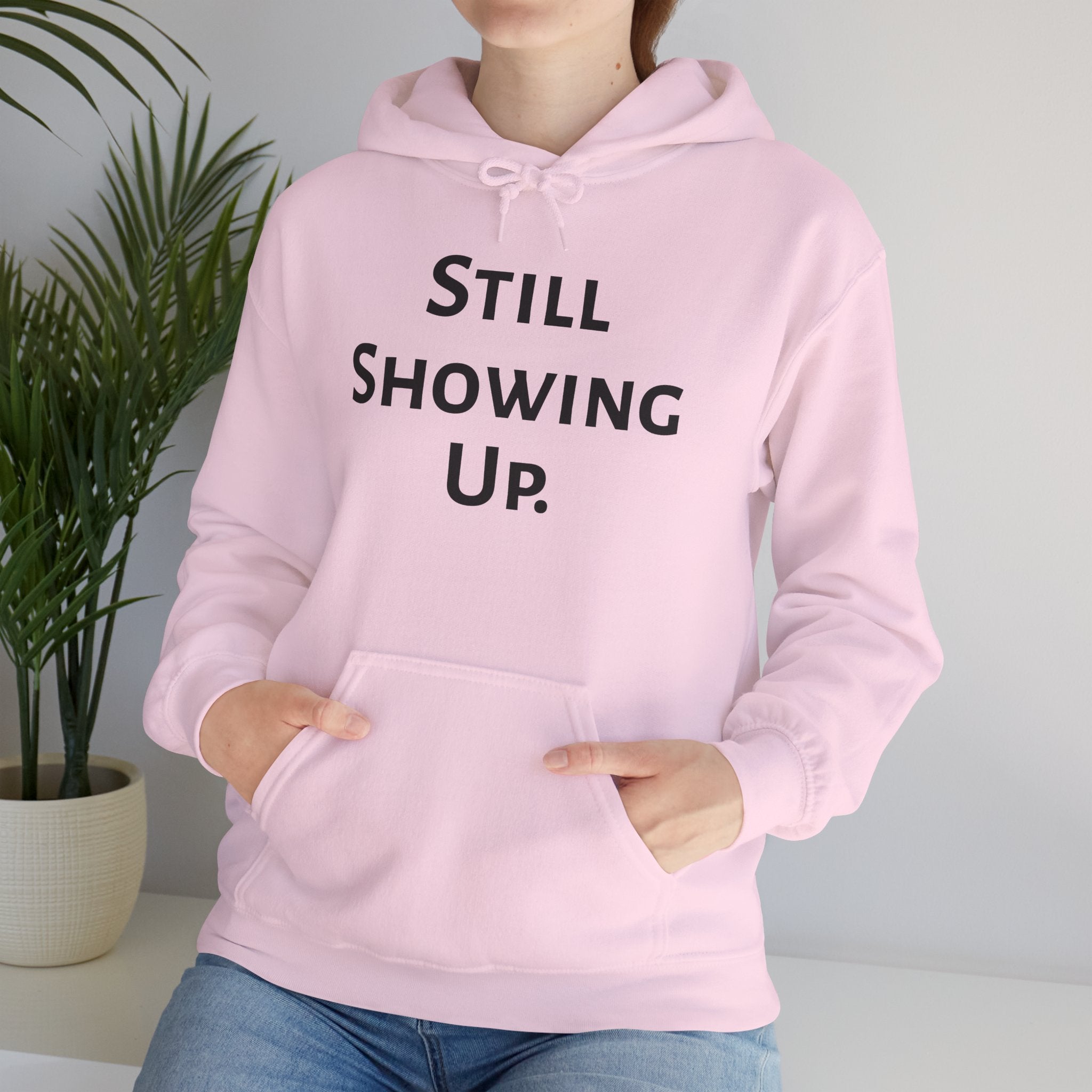 Still Showing Up - Hoodie