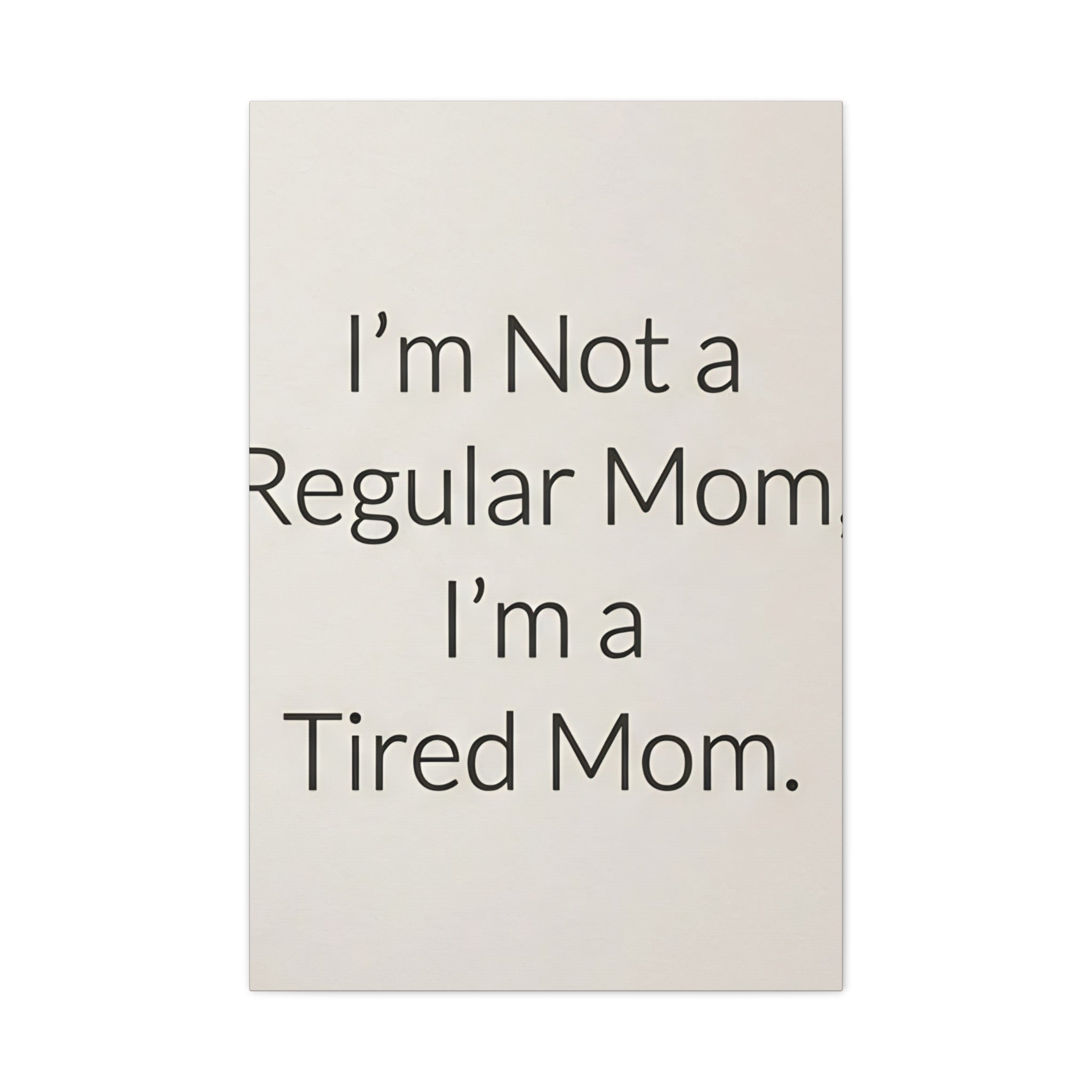 I'm Not a Regular Mom, I'm a Tired Mom