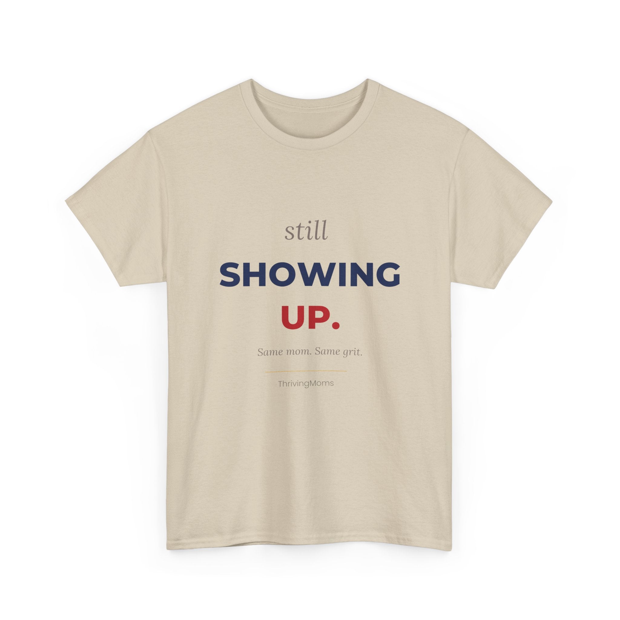 Still Showing Up Red and Blue Edition T-Shirt in Sand — soft cotton, relaxed fit — ThrivingMoms