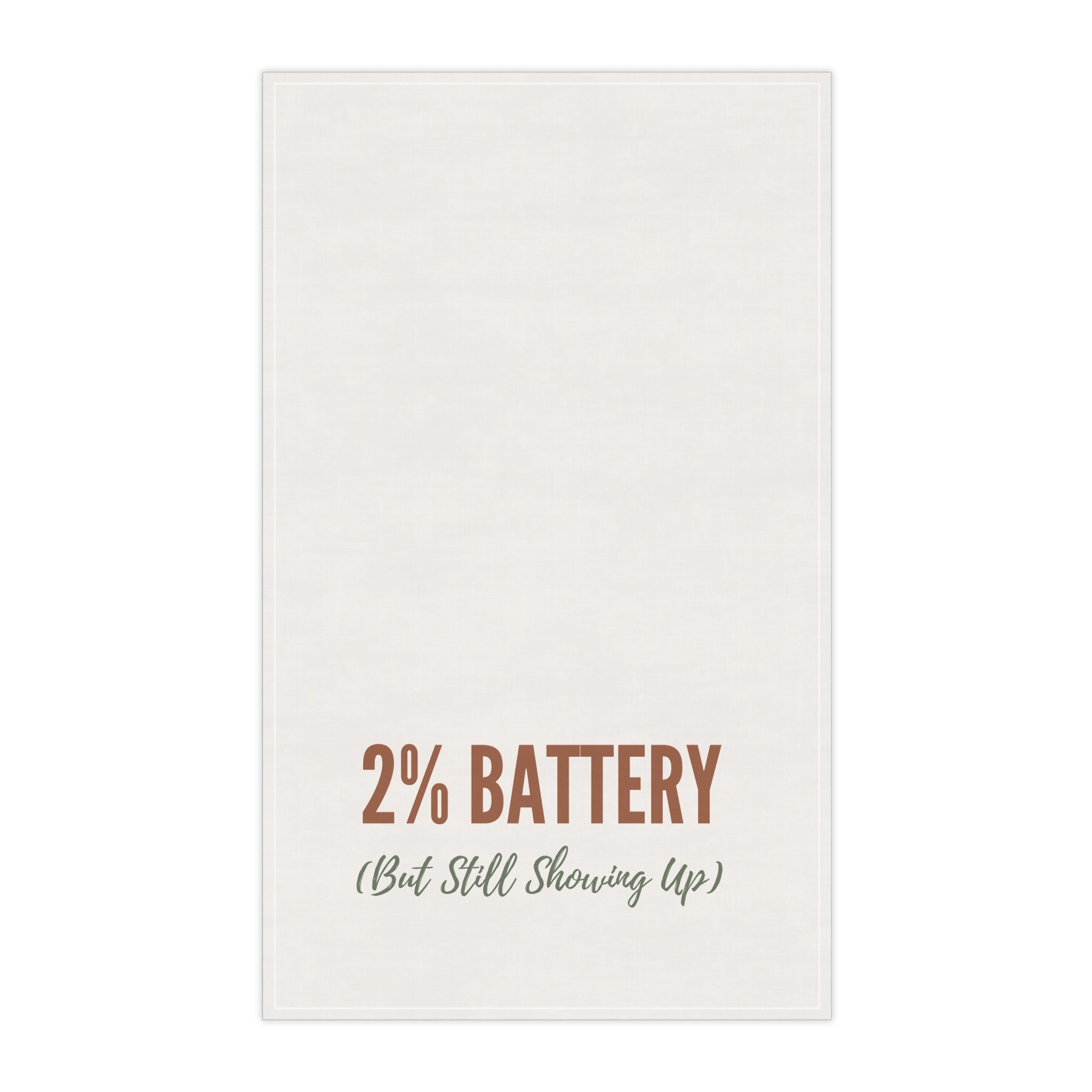 2% Battery But Still Showing Up Kitchen Towel - Cotton Twill - gift for moms