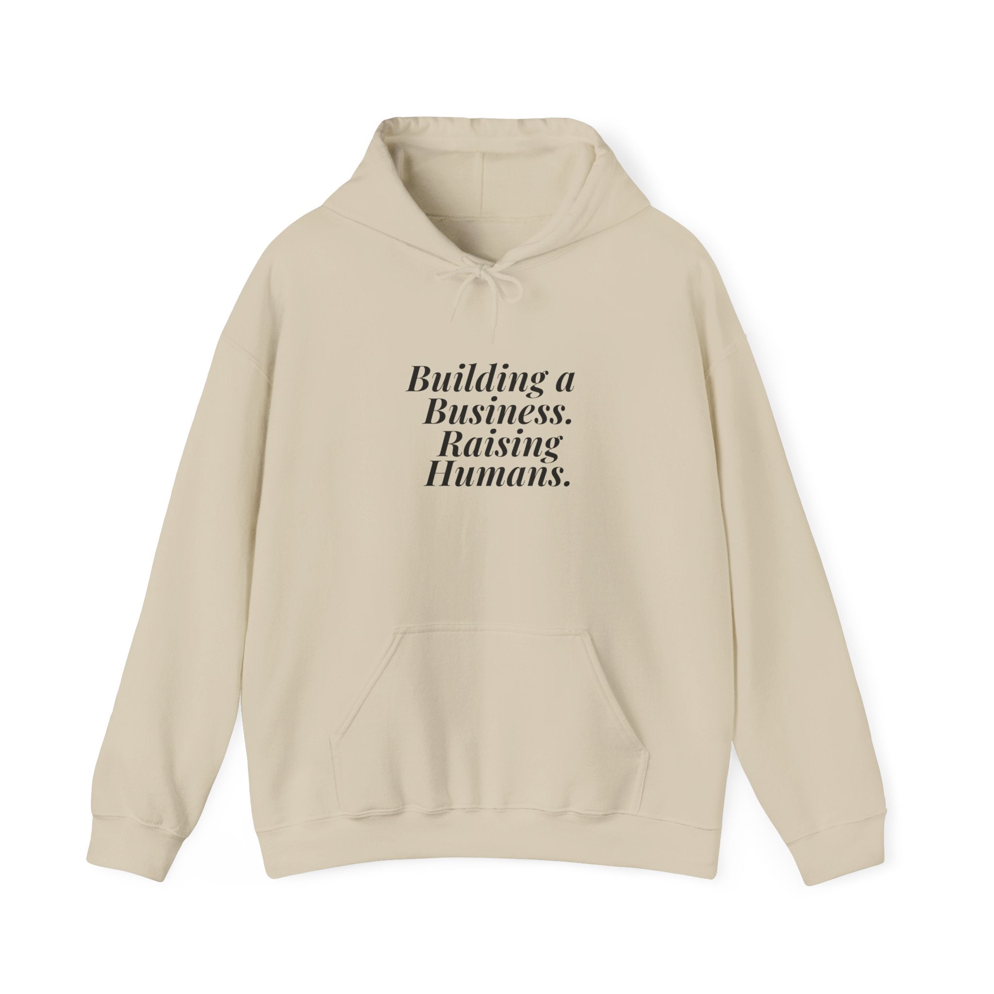 Building a Business. Raising Humans. — Hoodie