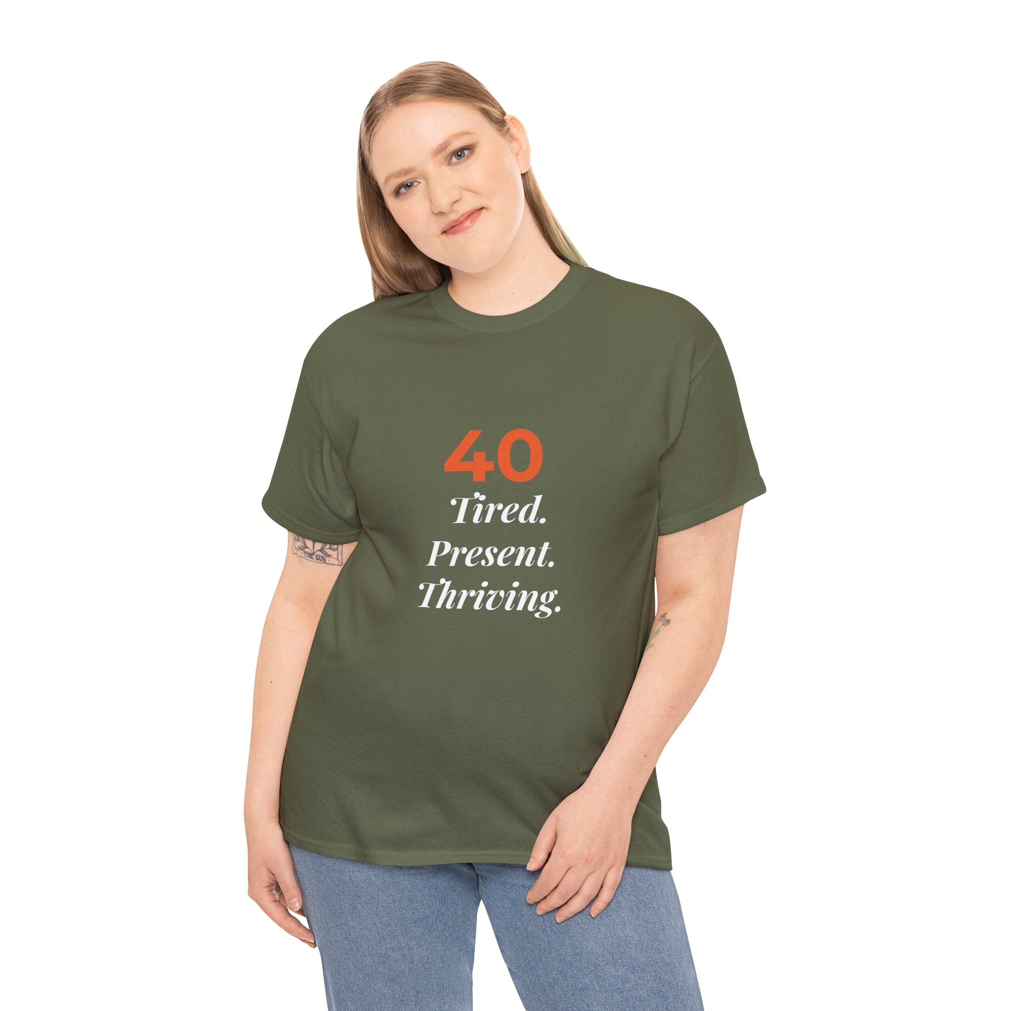 40 Tired. Present. Thriving. — T-Shirt