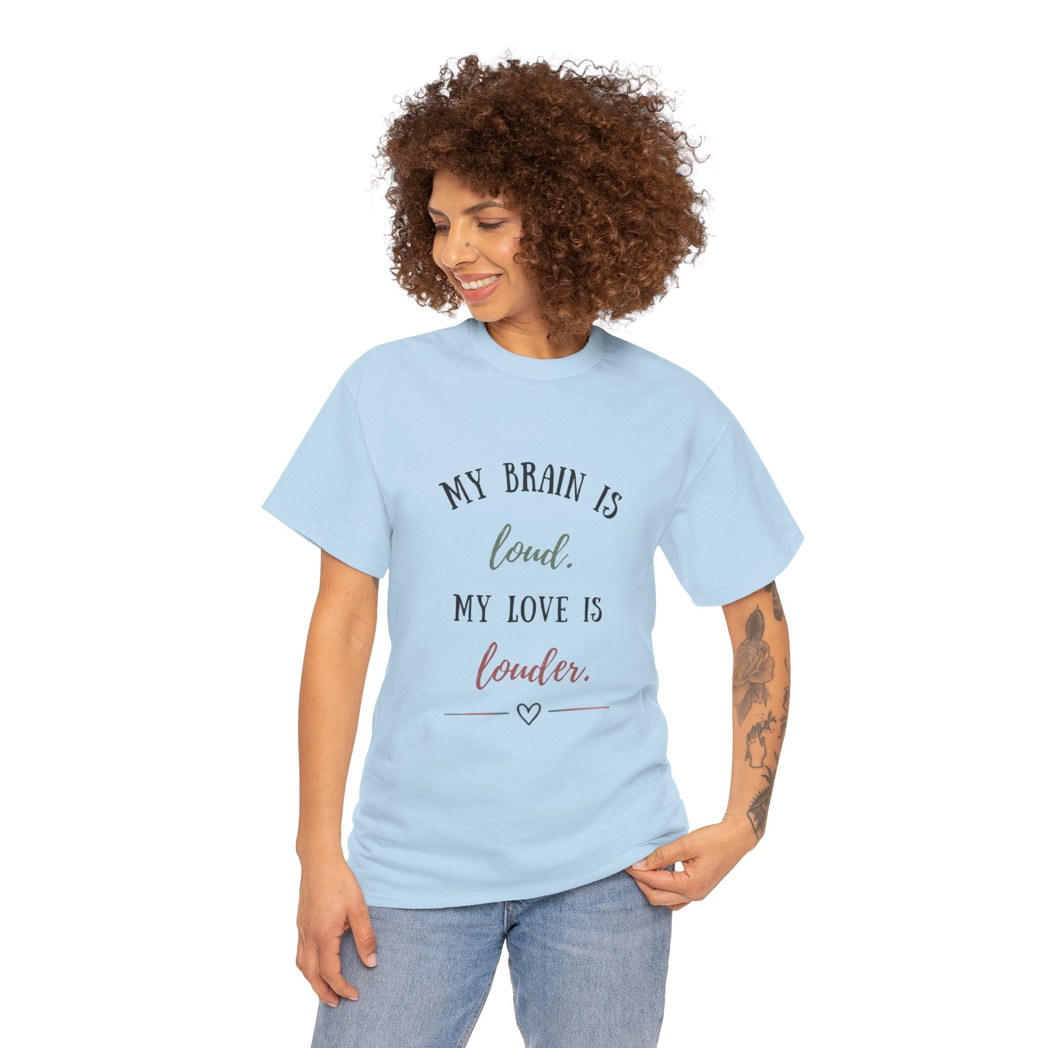 My Brain Is Loud, My Love Is Louder —  T-Shirt