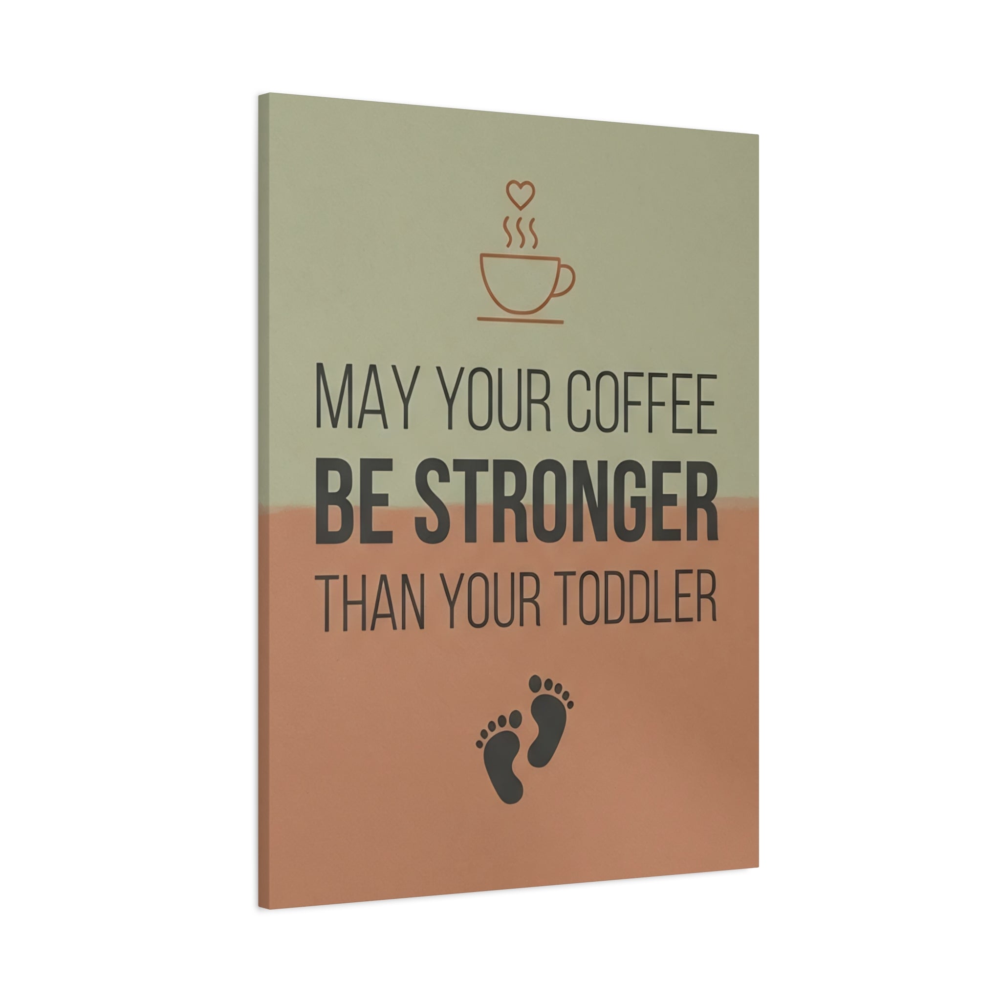May Your Coffee Be Stronger Than Your Toddler