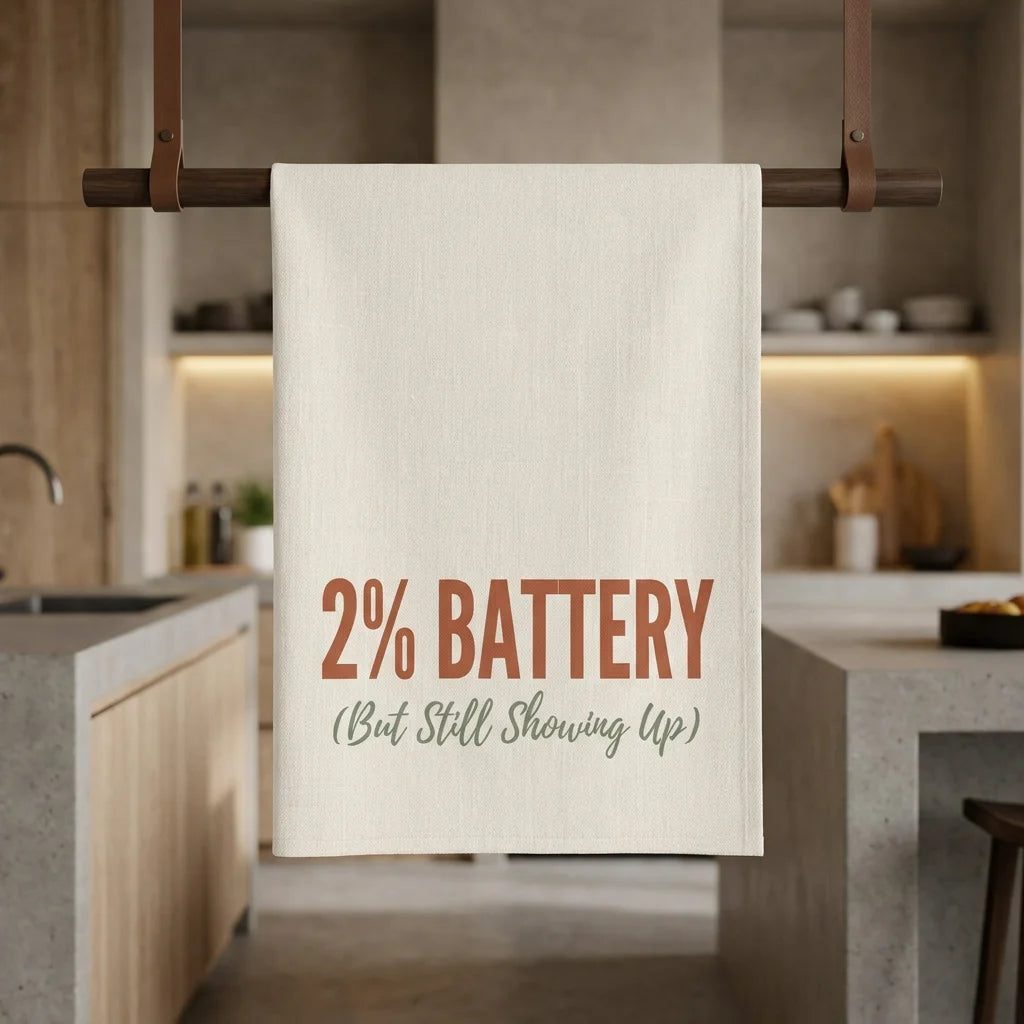 2% Battery But Still Showing Up Kitchen Towel - Cotton Twill - gift for moms