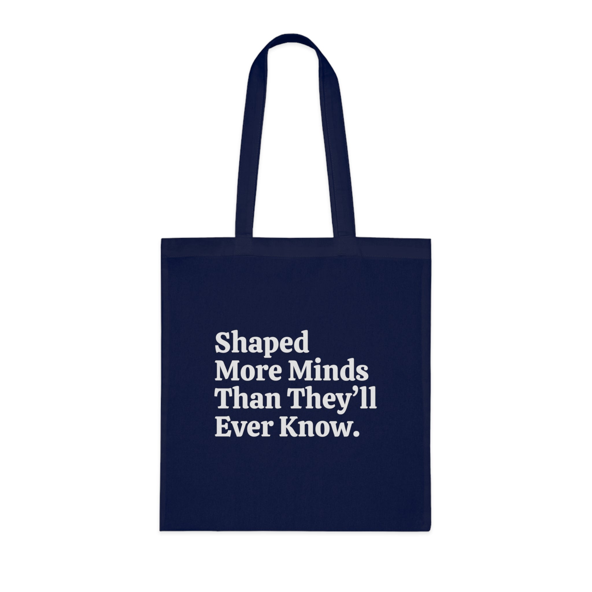 Shaped More Minds Than They'll Ever Know — Tote Bag