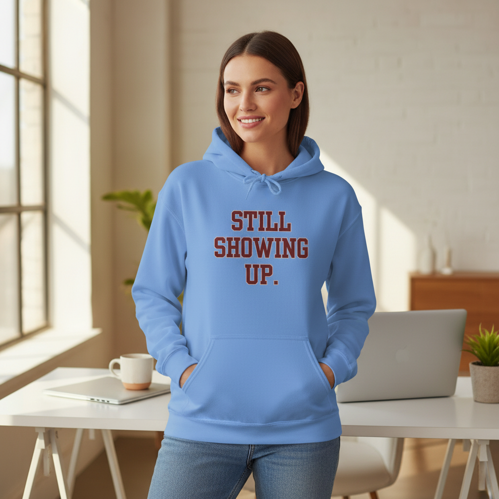 Still Showing Up — Essential Comfort Hoodie