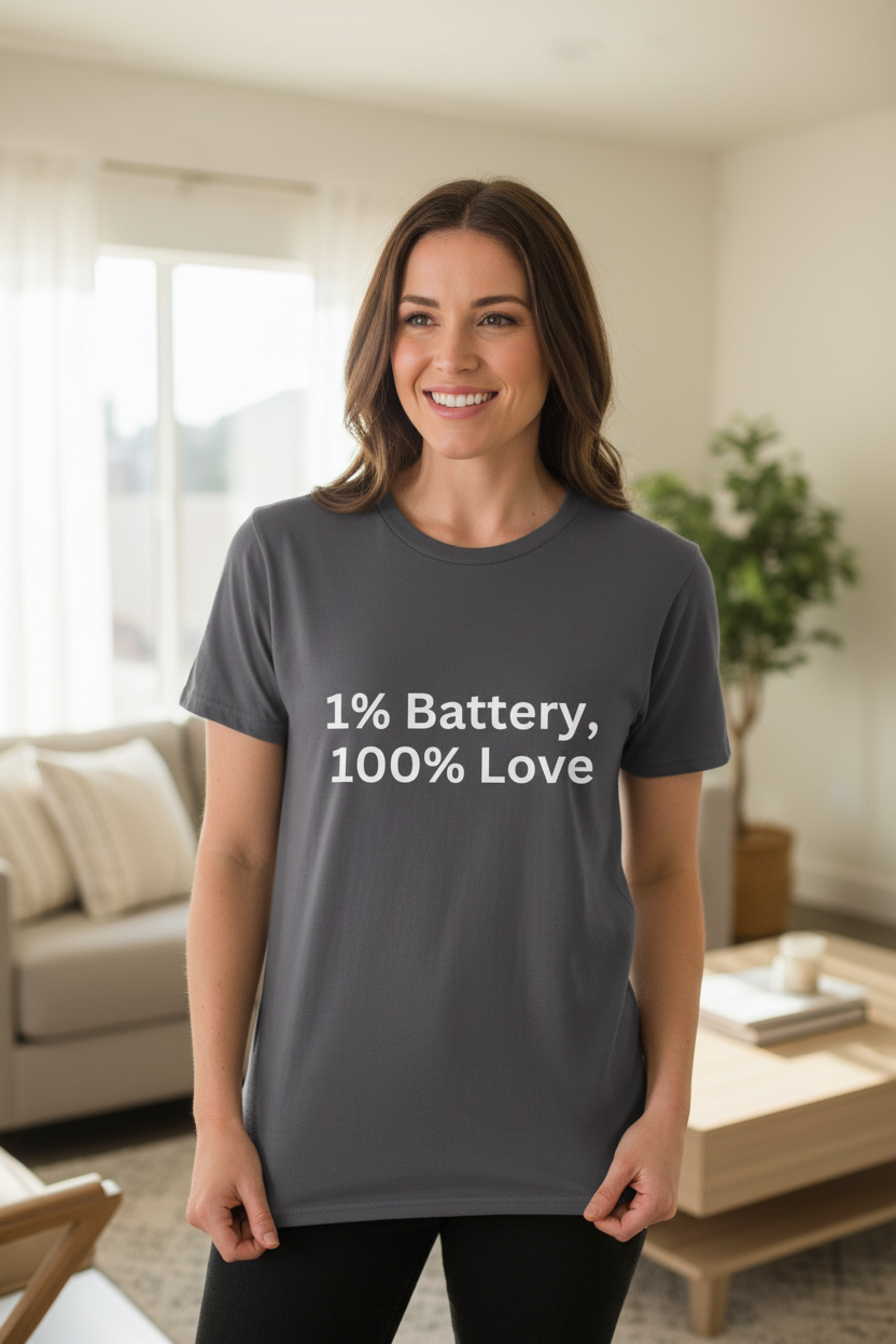 1% Battery, 100% Love — T-Shirt