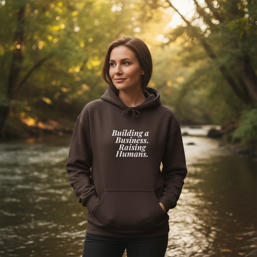 Building a Business. Raising Humans. — Hoodie
