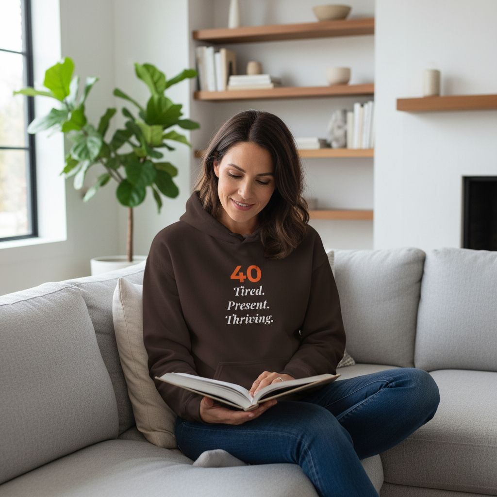 40 Tired. Present. Thriving. — Hoodie
