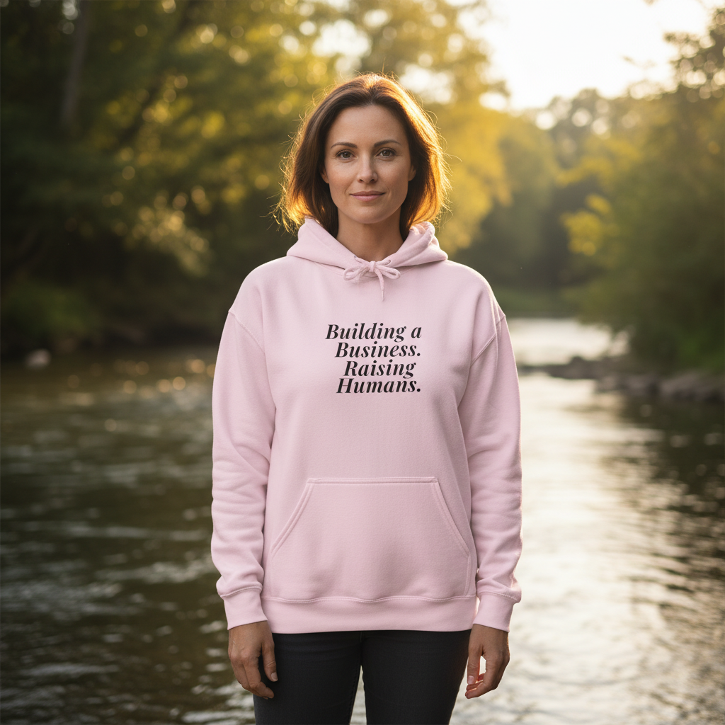 Building a Business. Raising Humans. — Hoodie