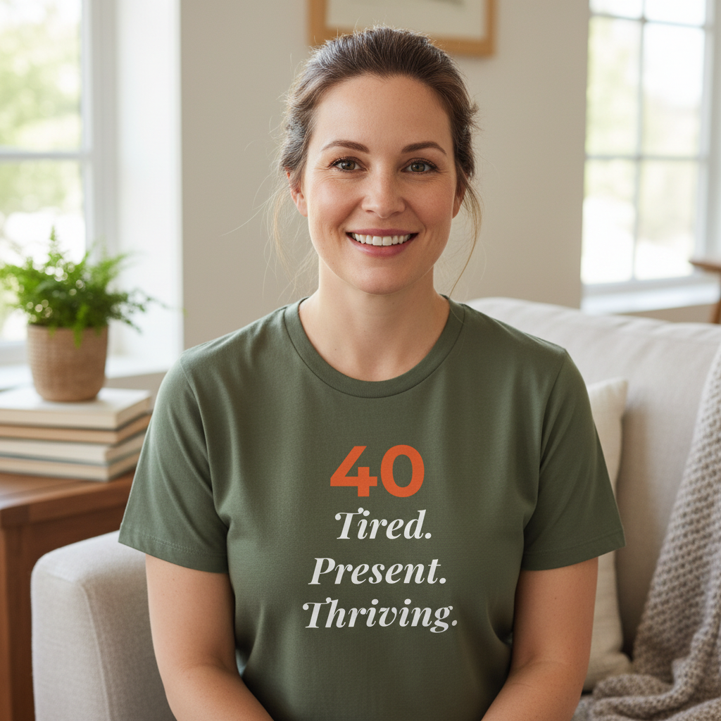 40 Tired. Present. Thriving. — T-Shirt